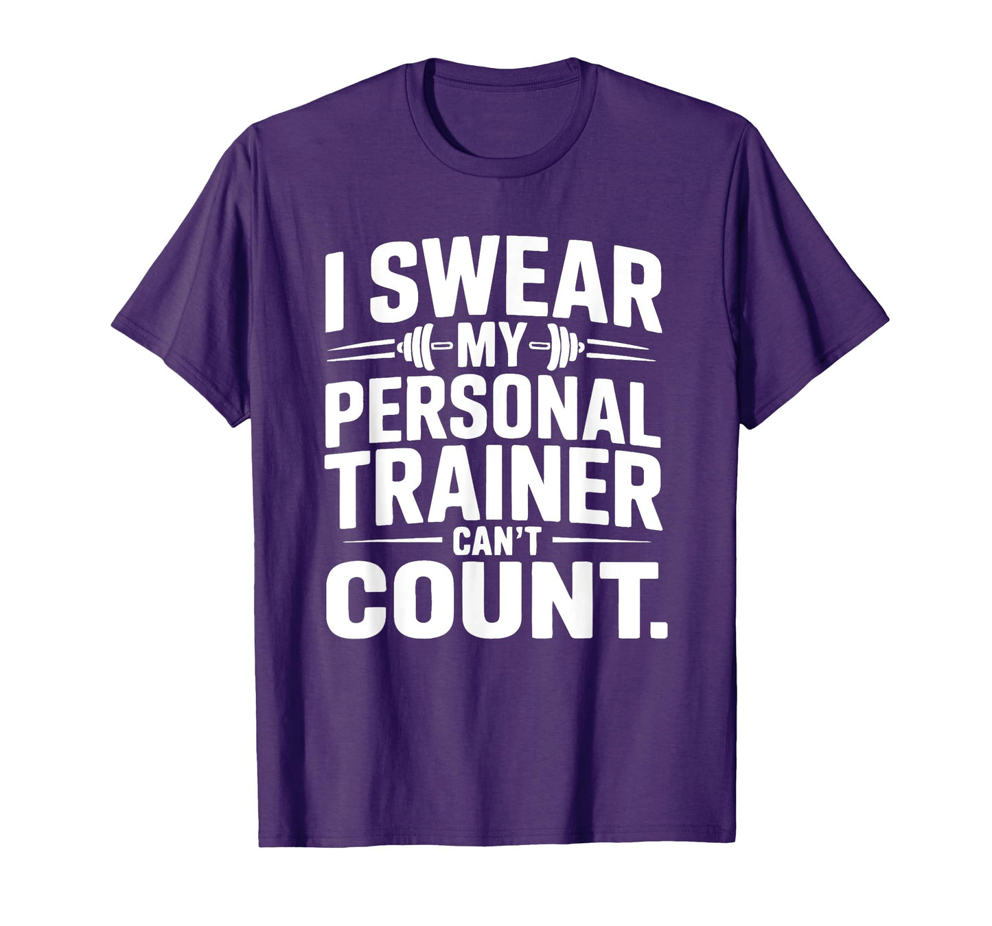 I Swear My Personal Trainer Can’t Count Funny Gym Fitness T-Shirt