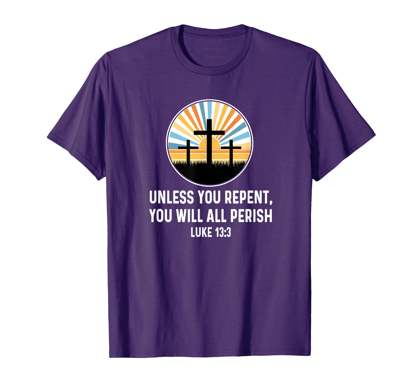 Luke 13:3 13 3 God Jesus Christian Cross Repent Perish Quote T-Shirt