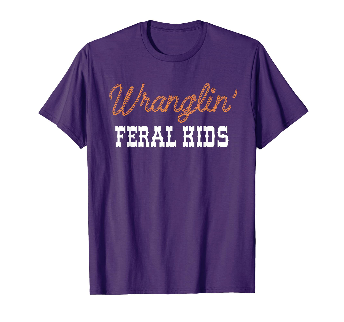 Wranglin' Feral Kids Funny Quotes For Boys And Girls Saying T-Shirt
