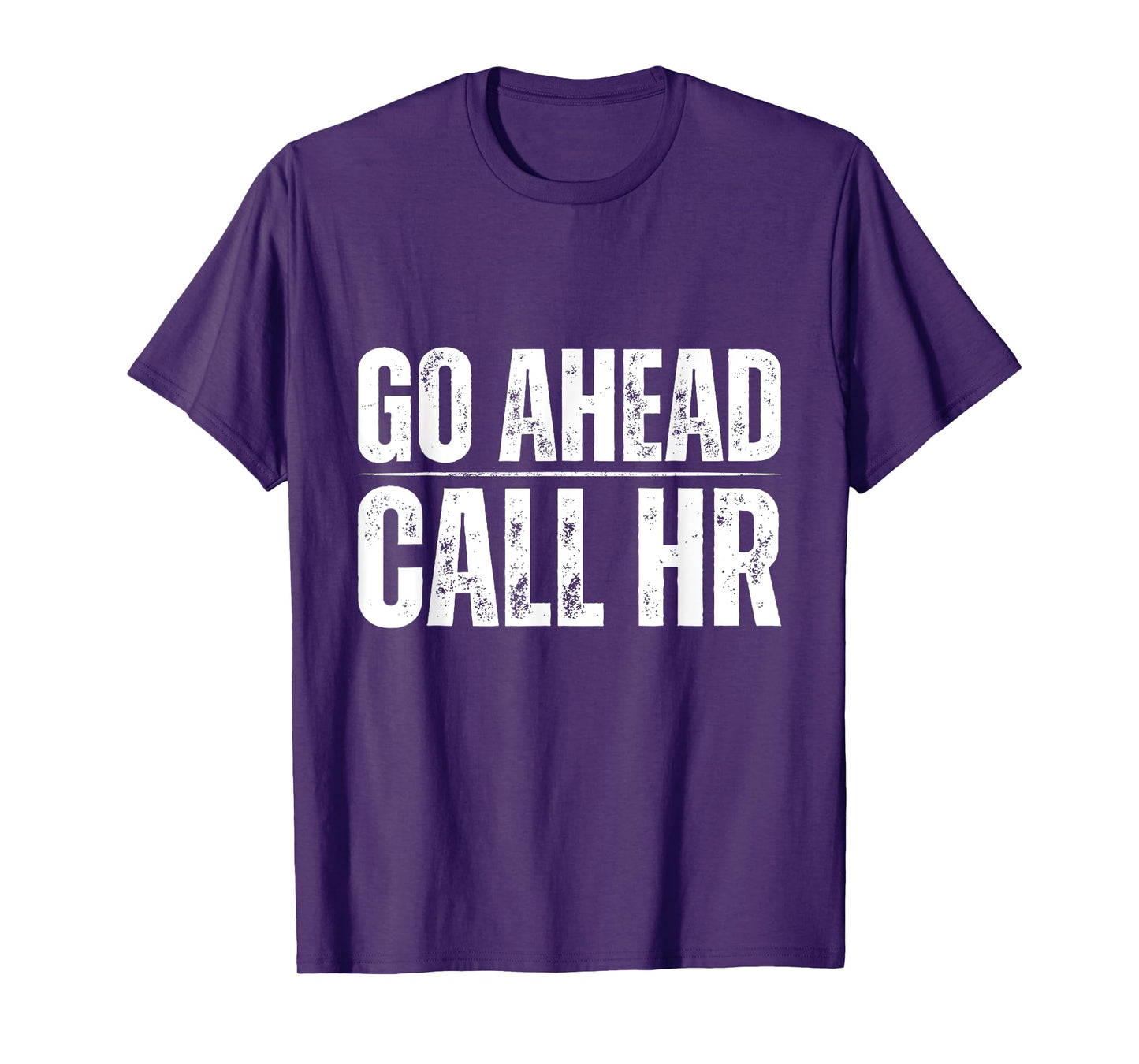 Go Ahead Call HR Funny Human Resource Quote T-Shirt