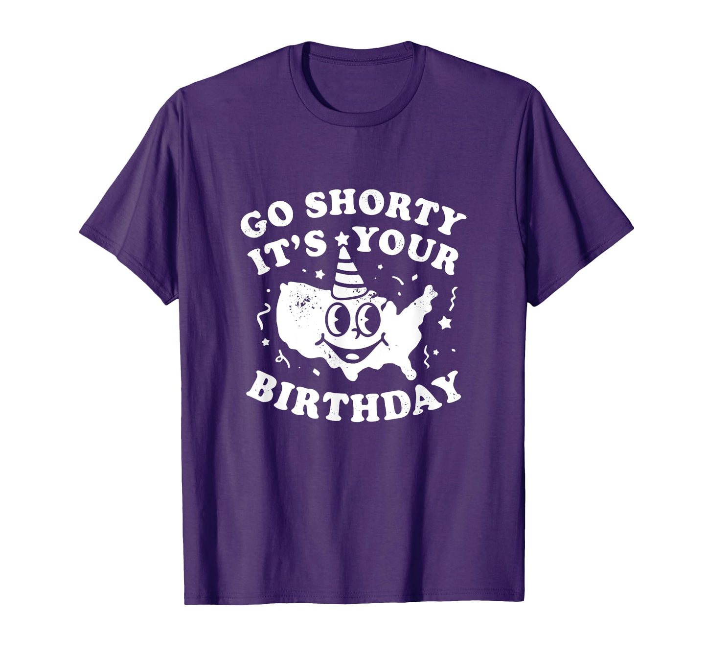 Funny Go Shorty It's Your Birthday Unisex T-Shirt