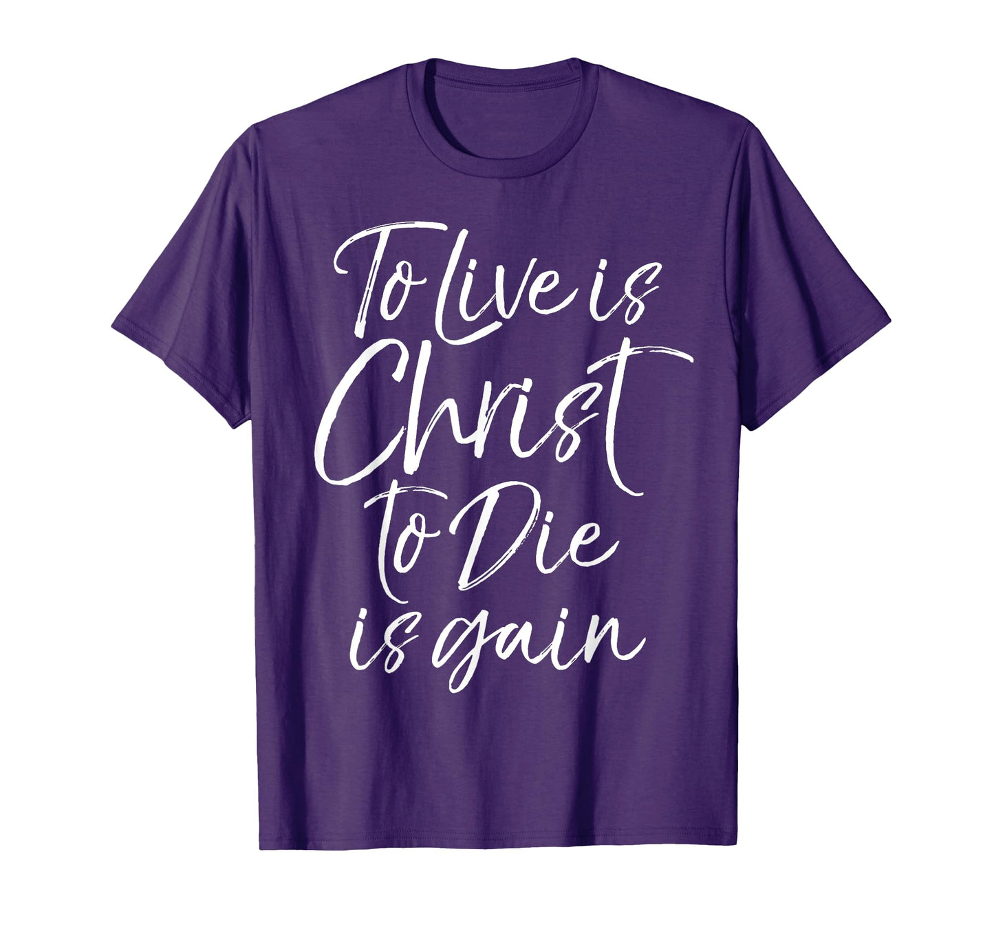 Jesus Bible Verse Quote To Live is Christ to Die is Gain T-Shirt