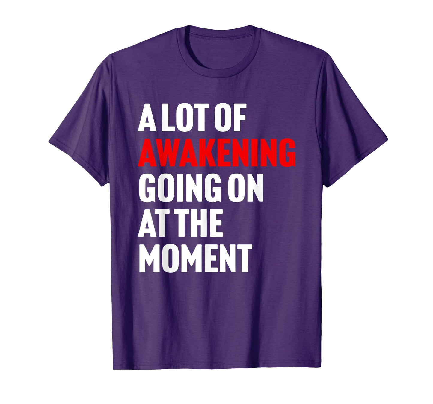 A Lot Of Awakening Going On At The Moment Design T-Shirt