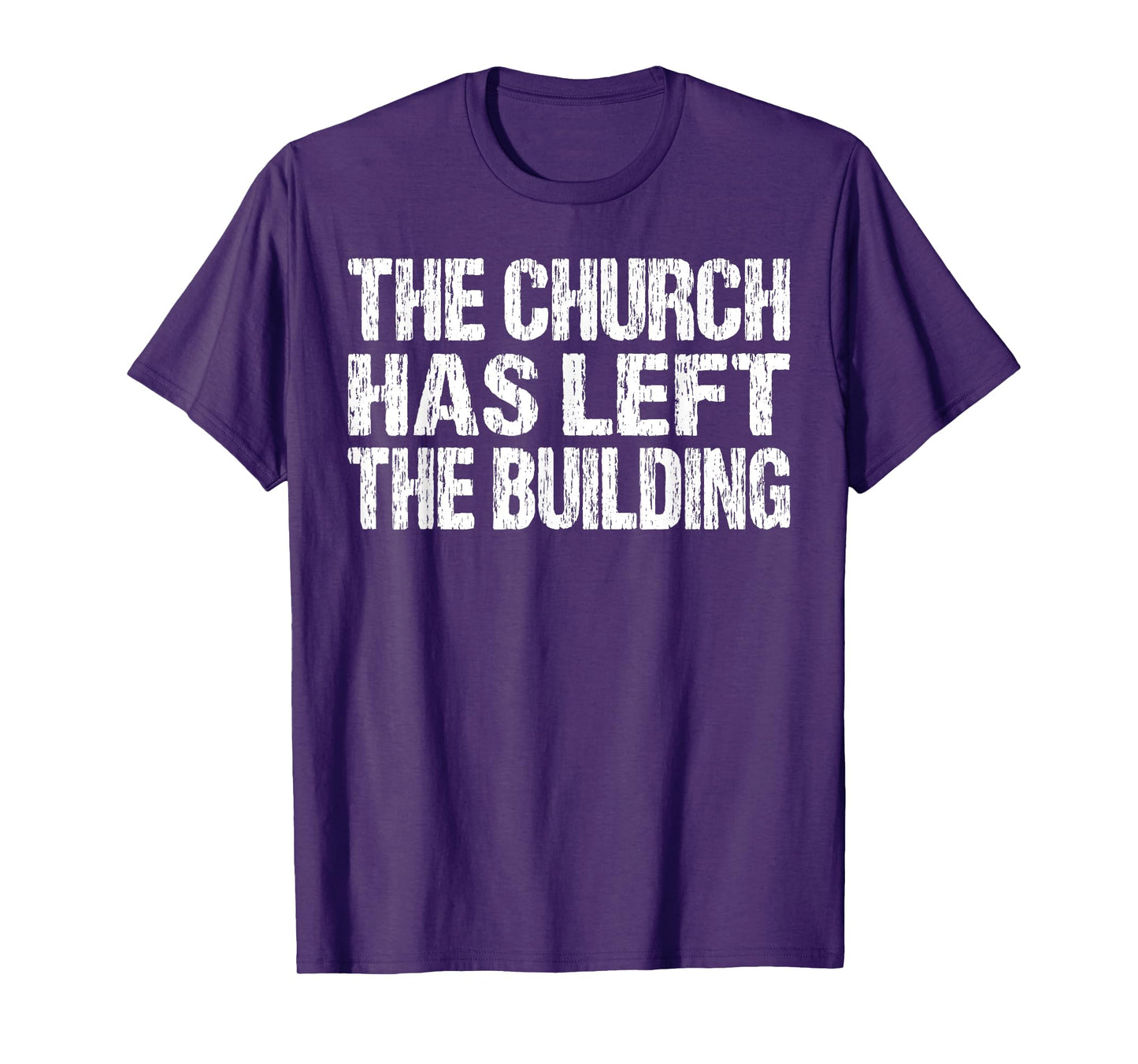 The Church Has Left The Building Inspirational Love God T-Shirt