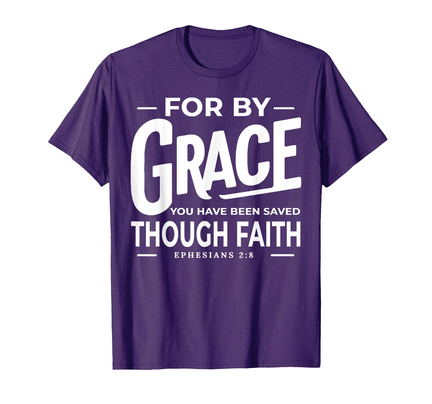 for by Grace You Have Been Saved Through Faith Ephesians 2 8 T-Shirt