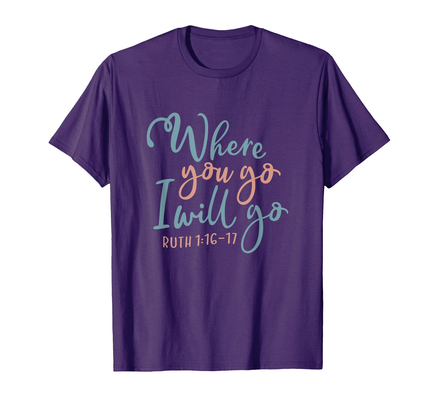 Where You Go I Will Go God Faith Jesus T-Shirt