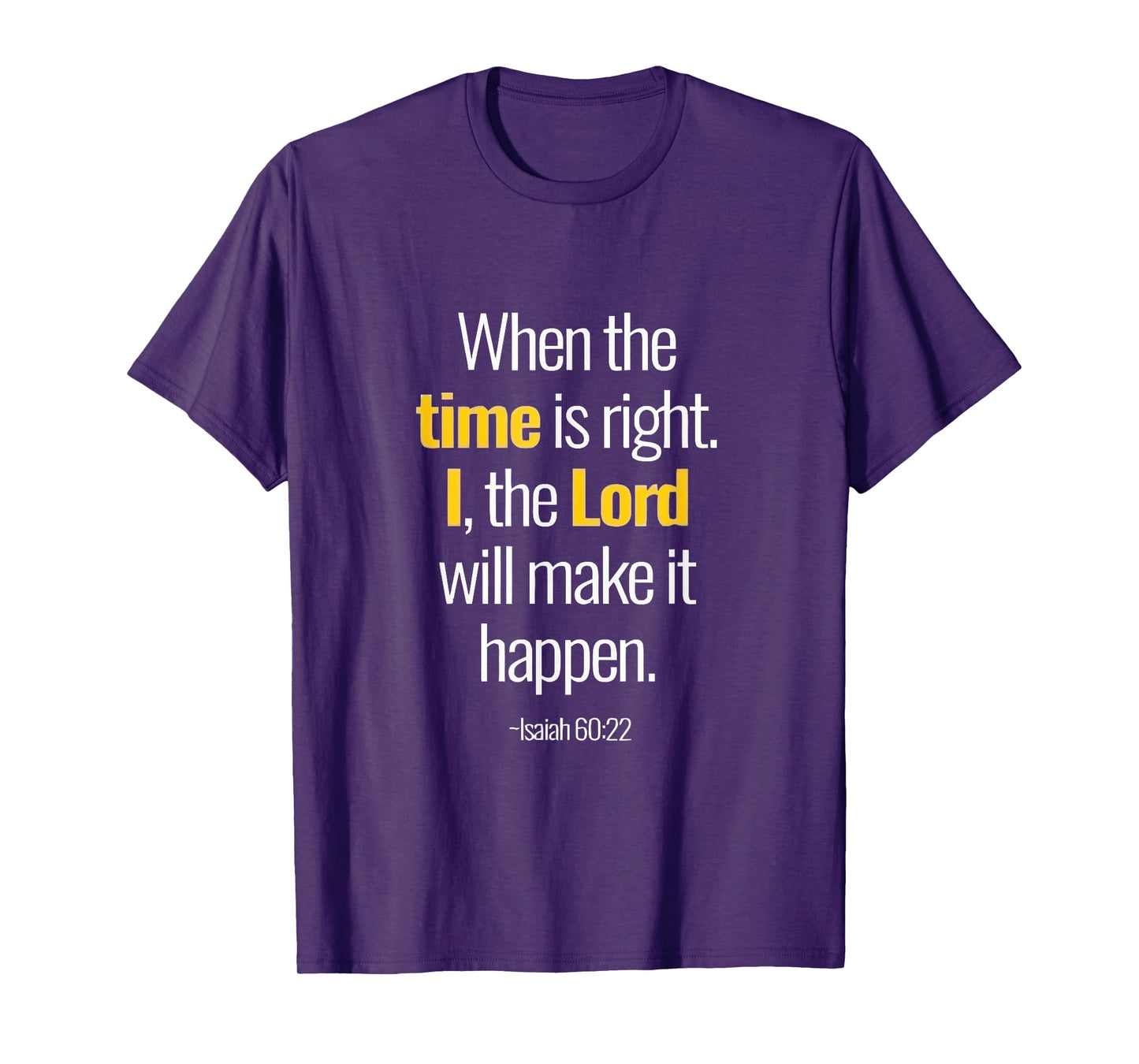 When The Time Is Right I The Lord Isaiah 60 22 T-Shirt
