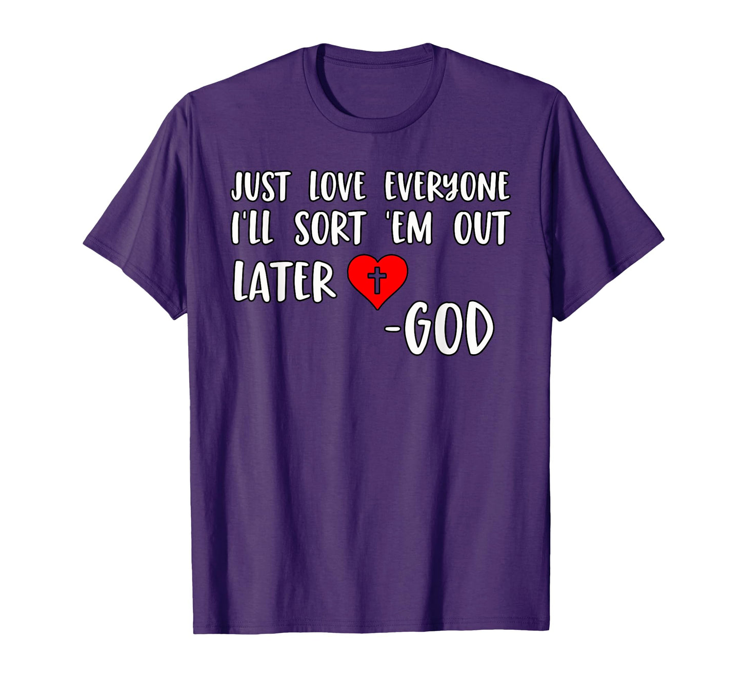 Just Love Everyone I'll Sort Em Out Humorous Christian Quote T-Shirt
