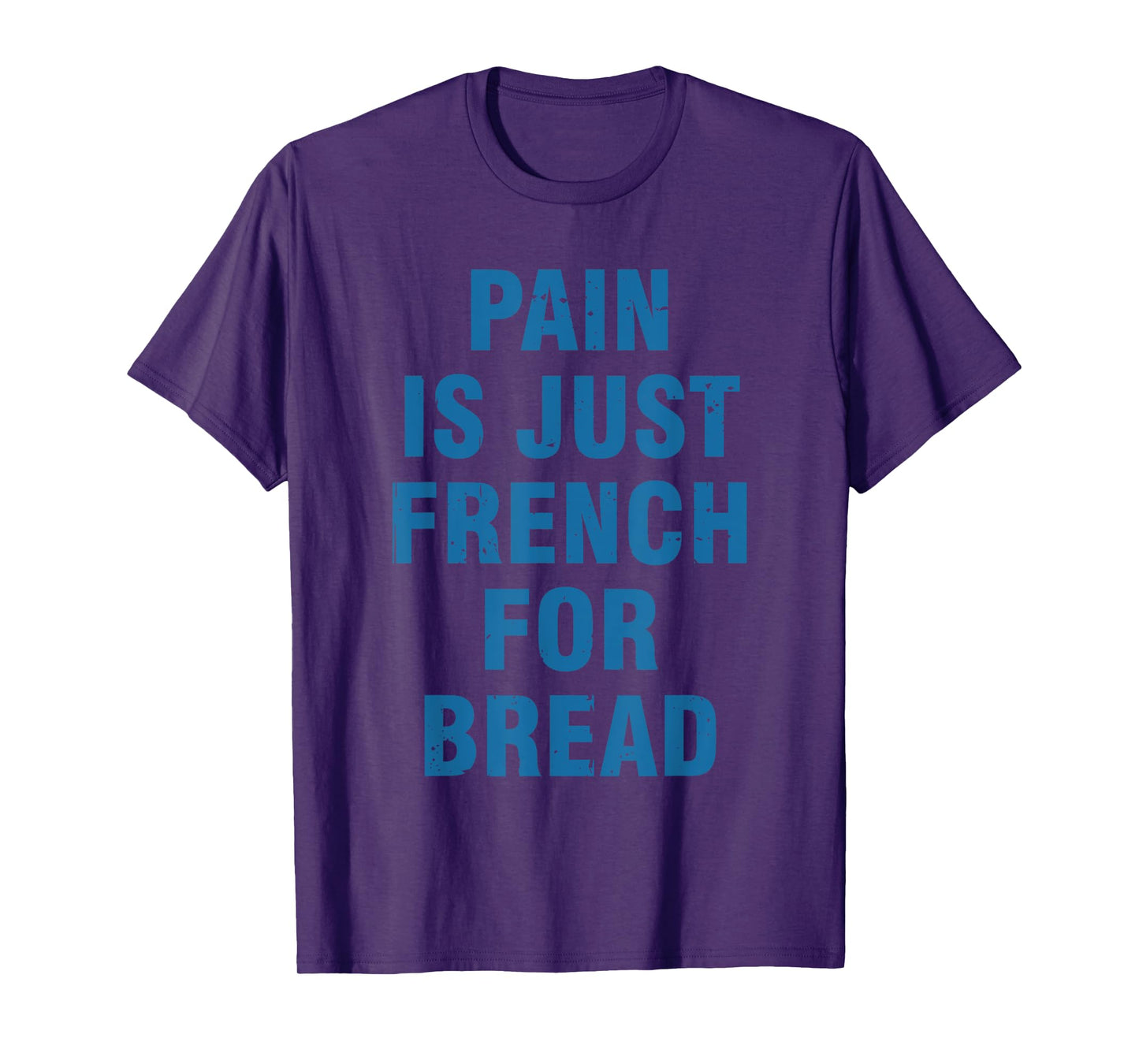 Pain Is Just French For Bread Funny Running Spectator Saying T-Shirt