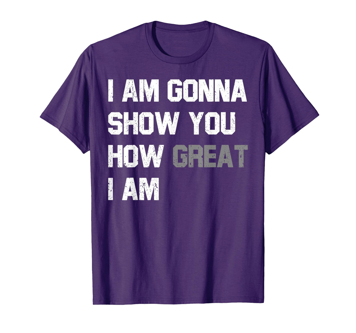 Funny Motivational Quote Show You How Great I Am T-Shirt