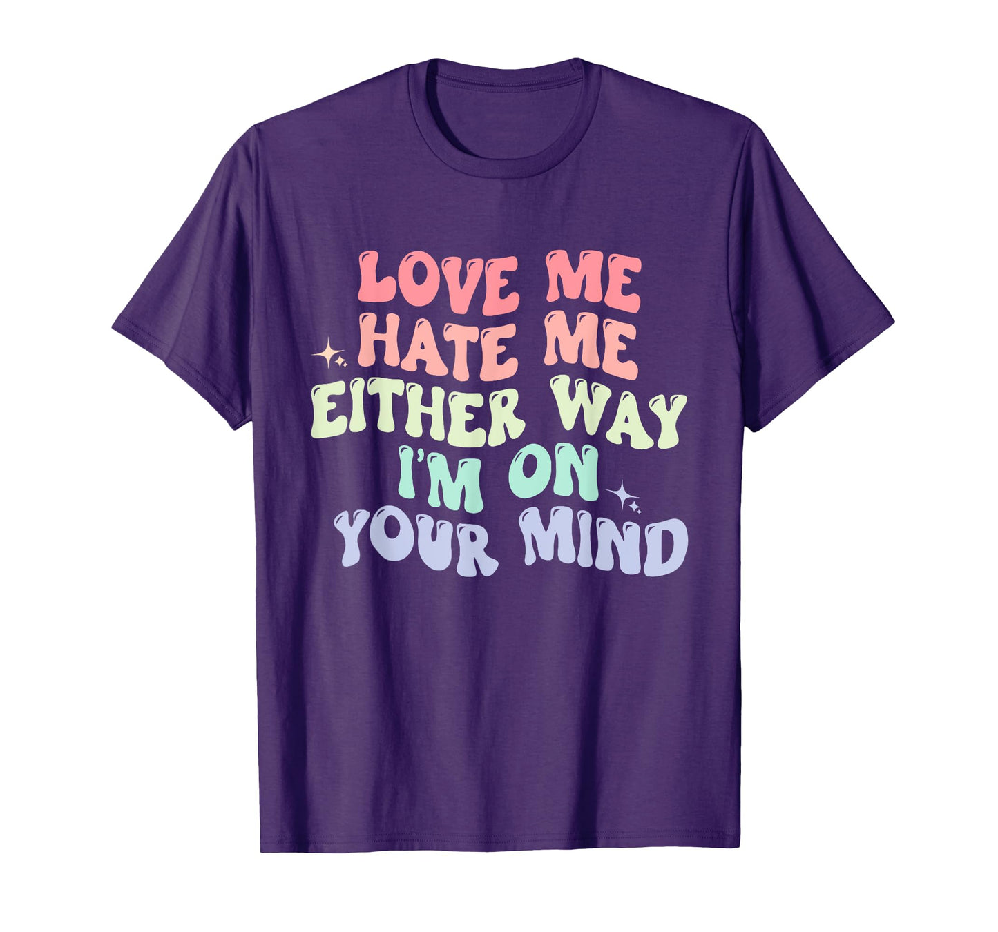 Love Me Hate Me Either Way I'm On Your Mind Quote T-Shirt