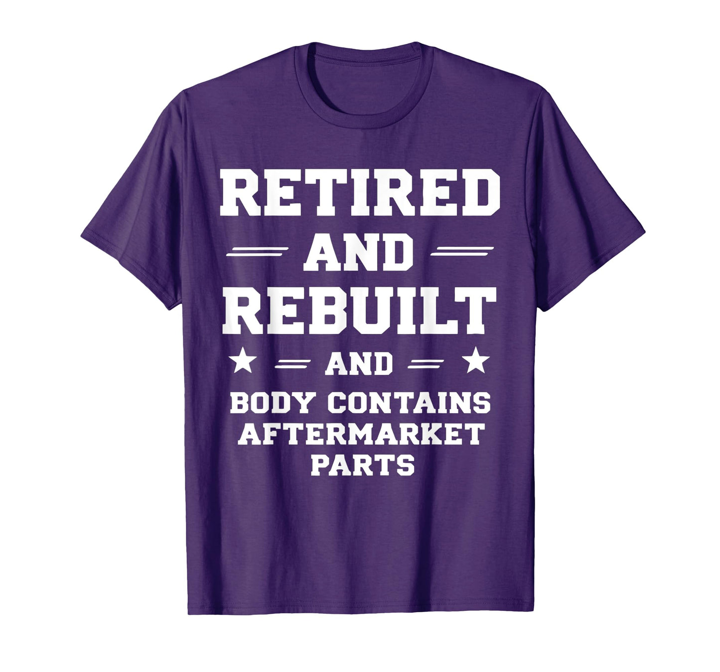 Retirement Humor Quote Rebuilt Body With Replacement Parts T-Shirt
