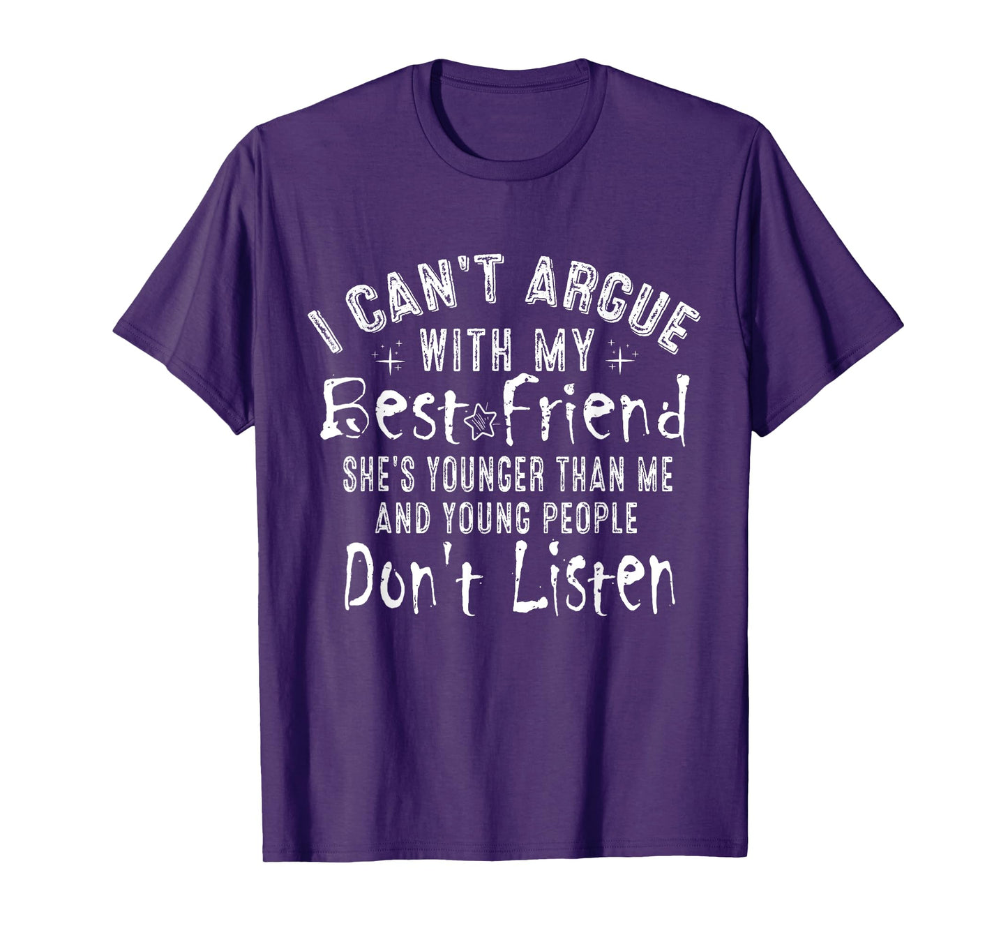 I Can't Argue With My Best Friend She's Younger Than Me T-Shirt