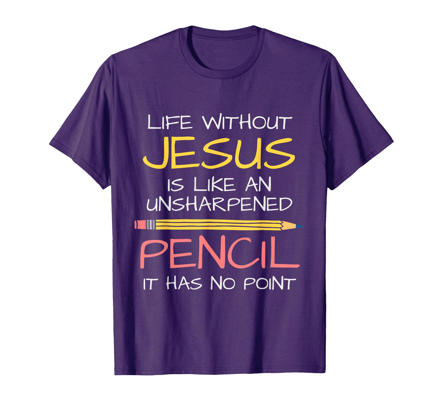 Life Without Jesus Is Like An Unsharpened Pencil Point God T-Shirt