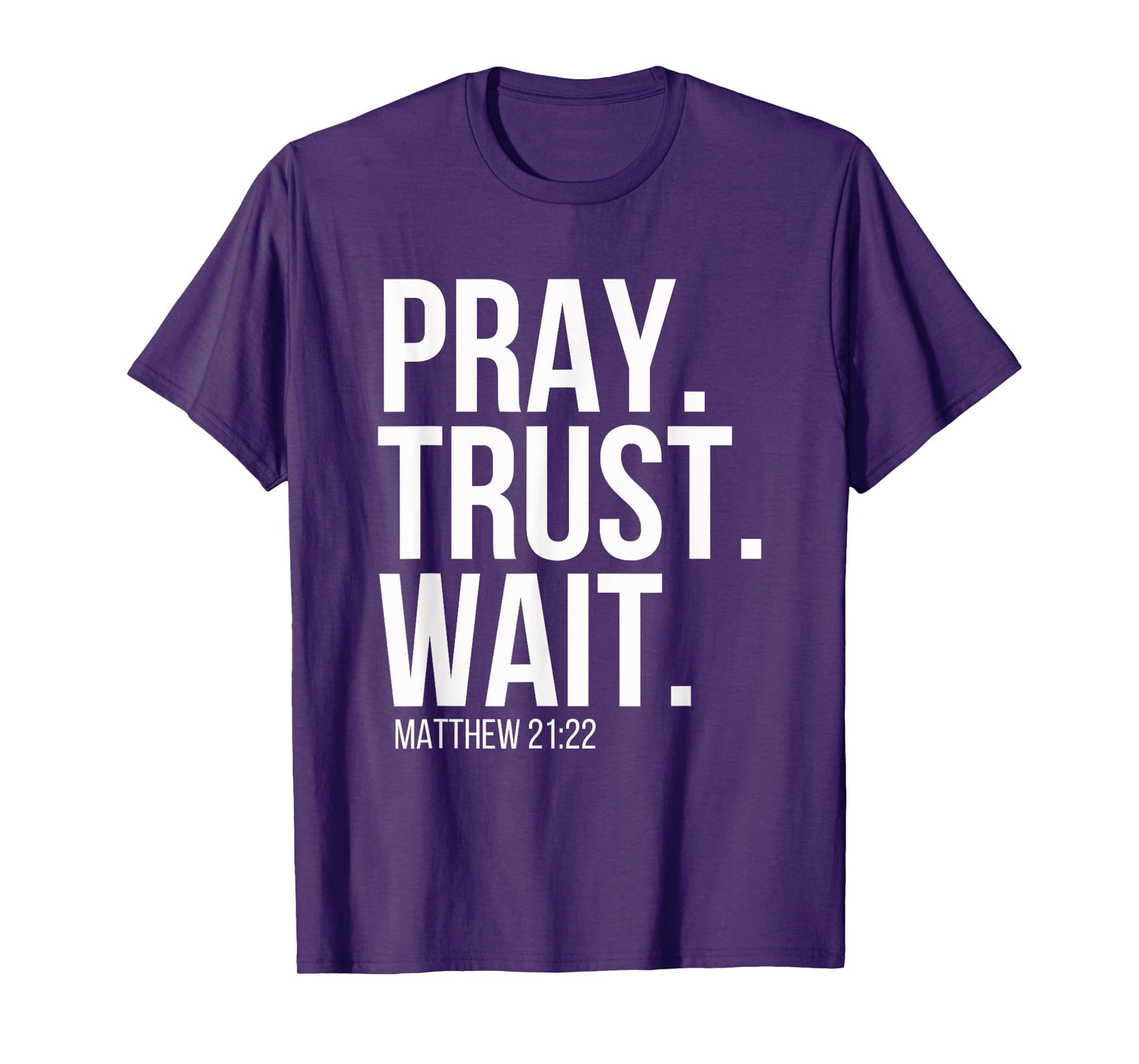 Pray. Trust. Wait. Christian Religious Verse Matthew 21:22 T-Shirt