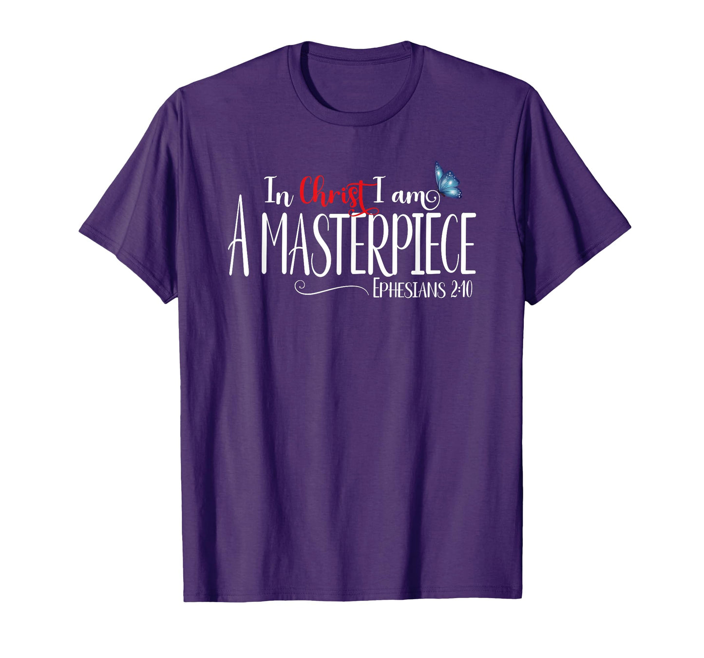 Ephesians 2:10 - In Christ I Am A Masterpiece T-Shirt
