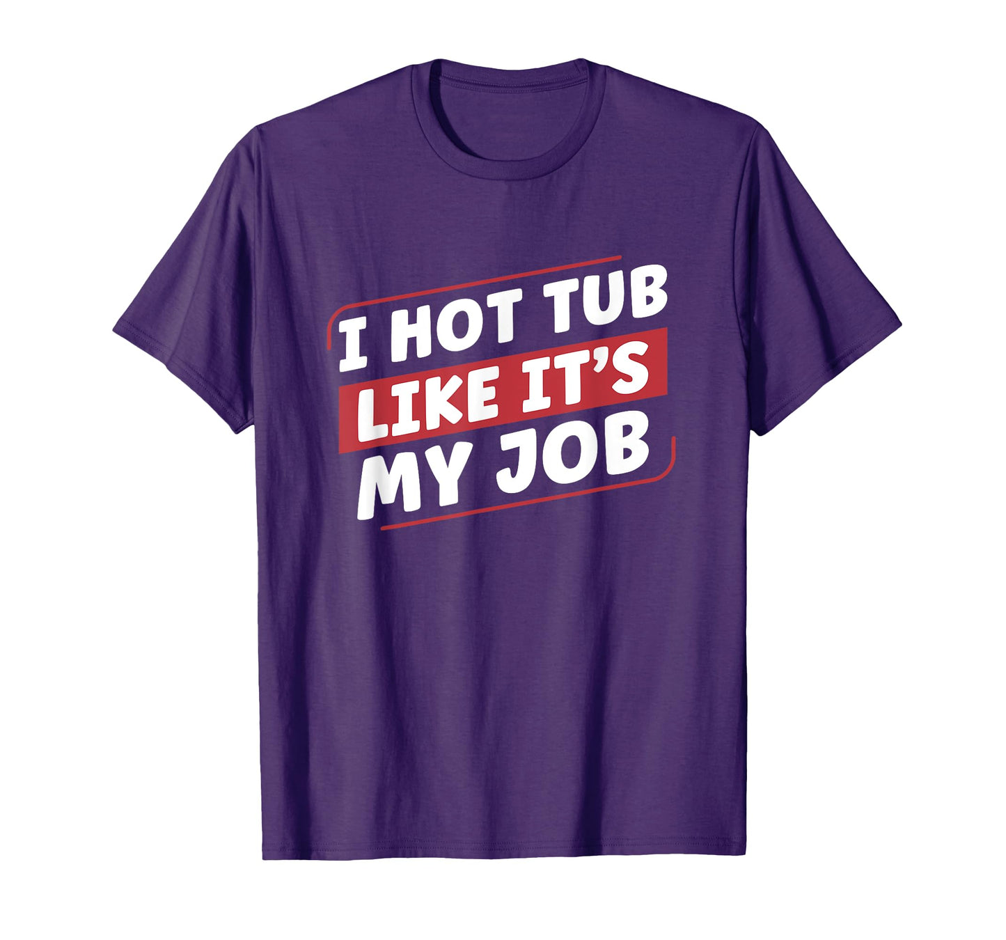 I Hot Tub Like It's My Job Funny Hot Tubs T-Shirt