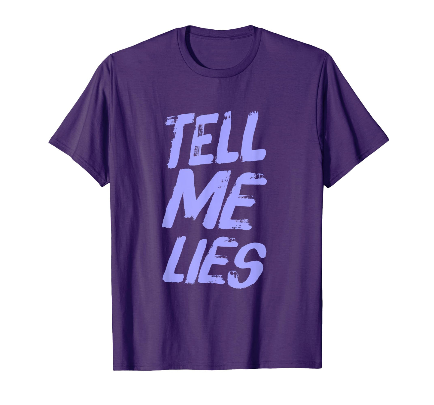 Funny Text Quotes For People Funny Sarcastic Tell Me Lies T-Shirt