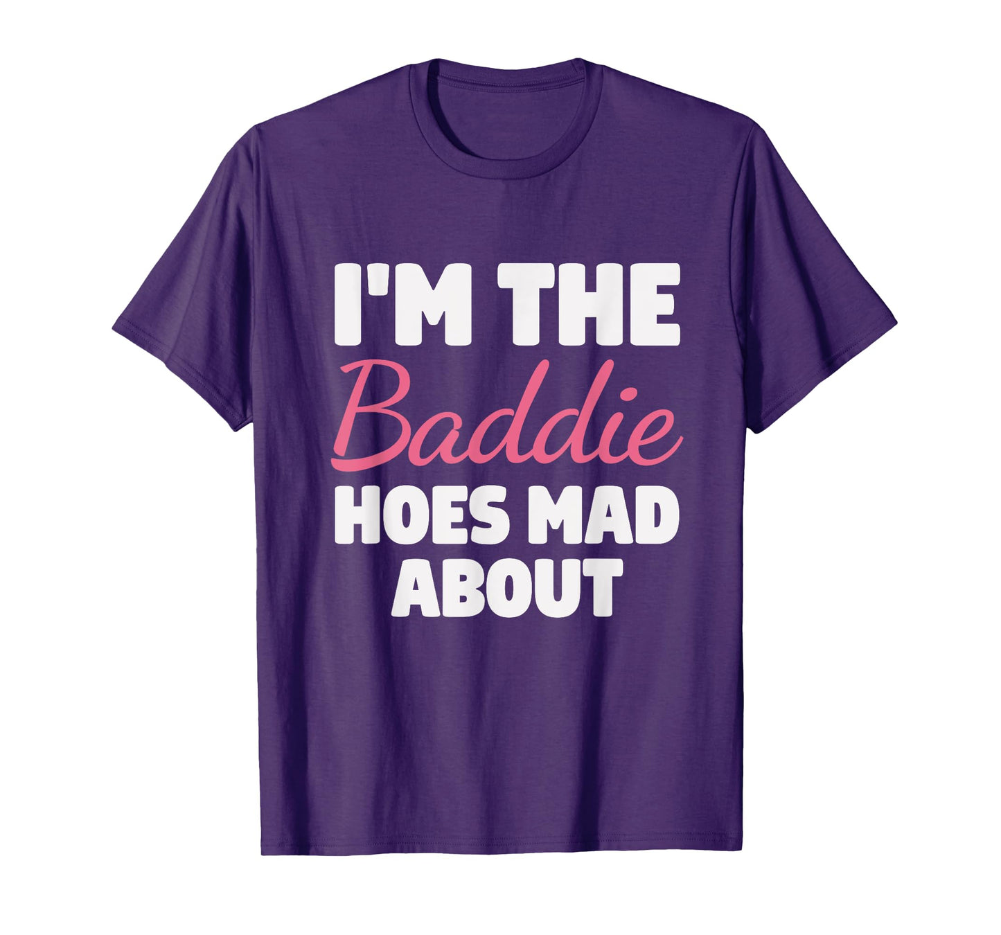 I'm The Baddie Hoes Mad About Design T-Shirt