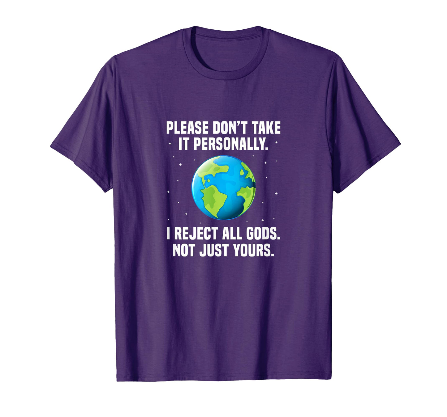 Atheist Please Don't Take It Personally I Reject All Gods T-Shirt