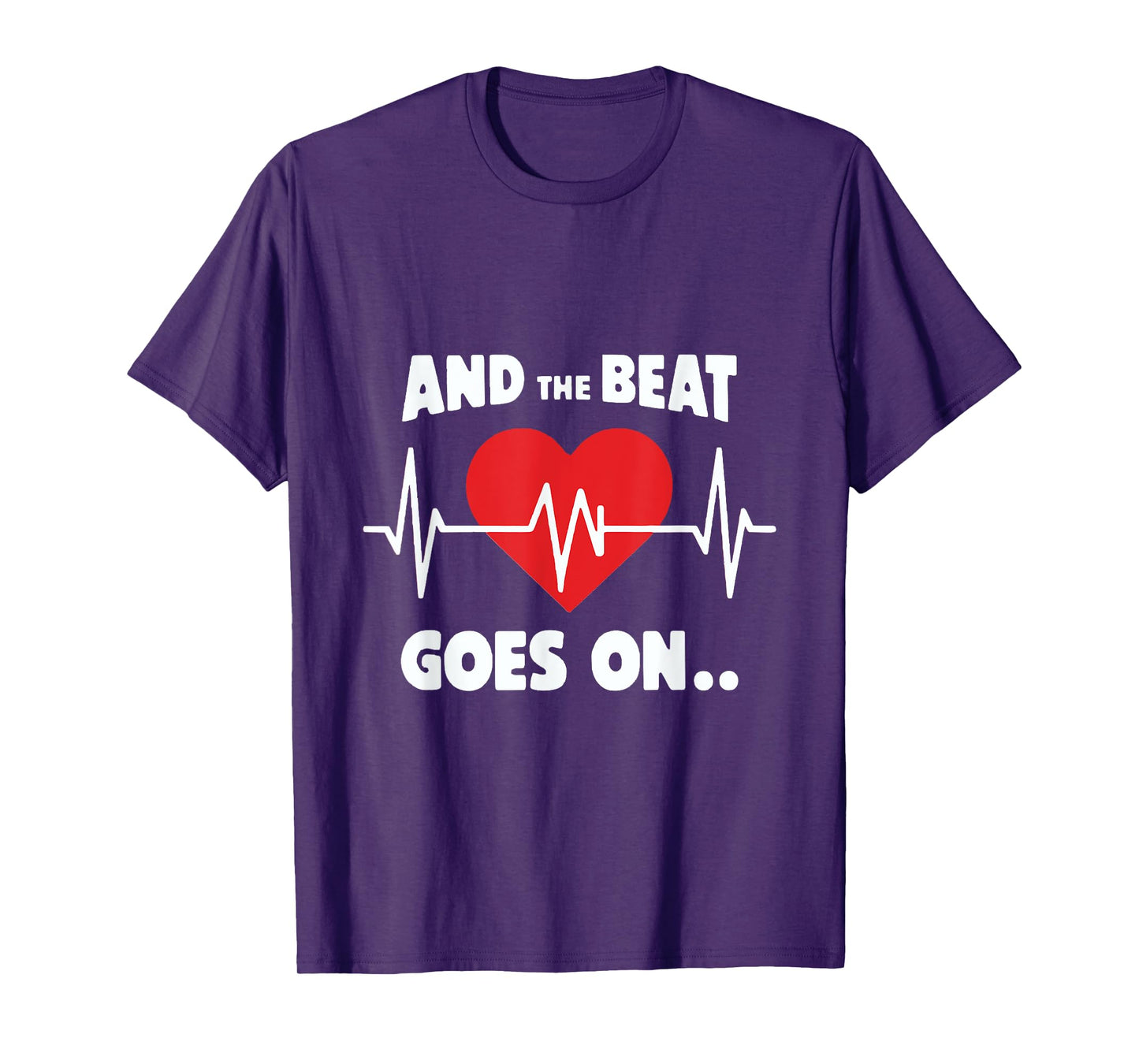 And the Beat Goes On Rhythmic Quote for Music Lovers T-Shirt