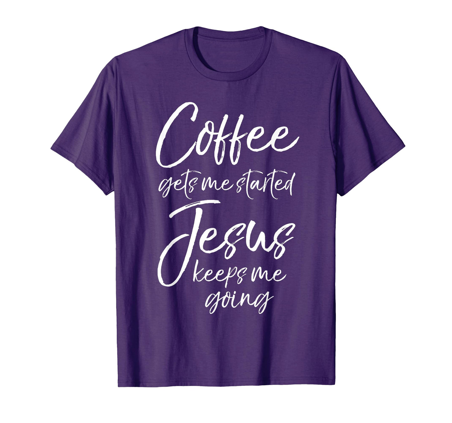 Funny Women's Coffee Gets Me Started Jesus Keeps Me Going T-Shirt