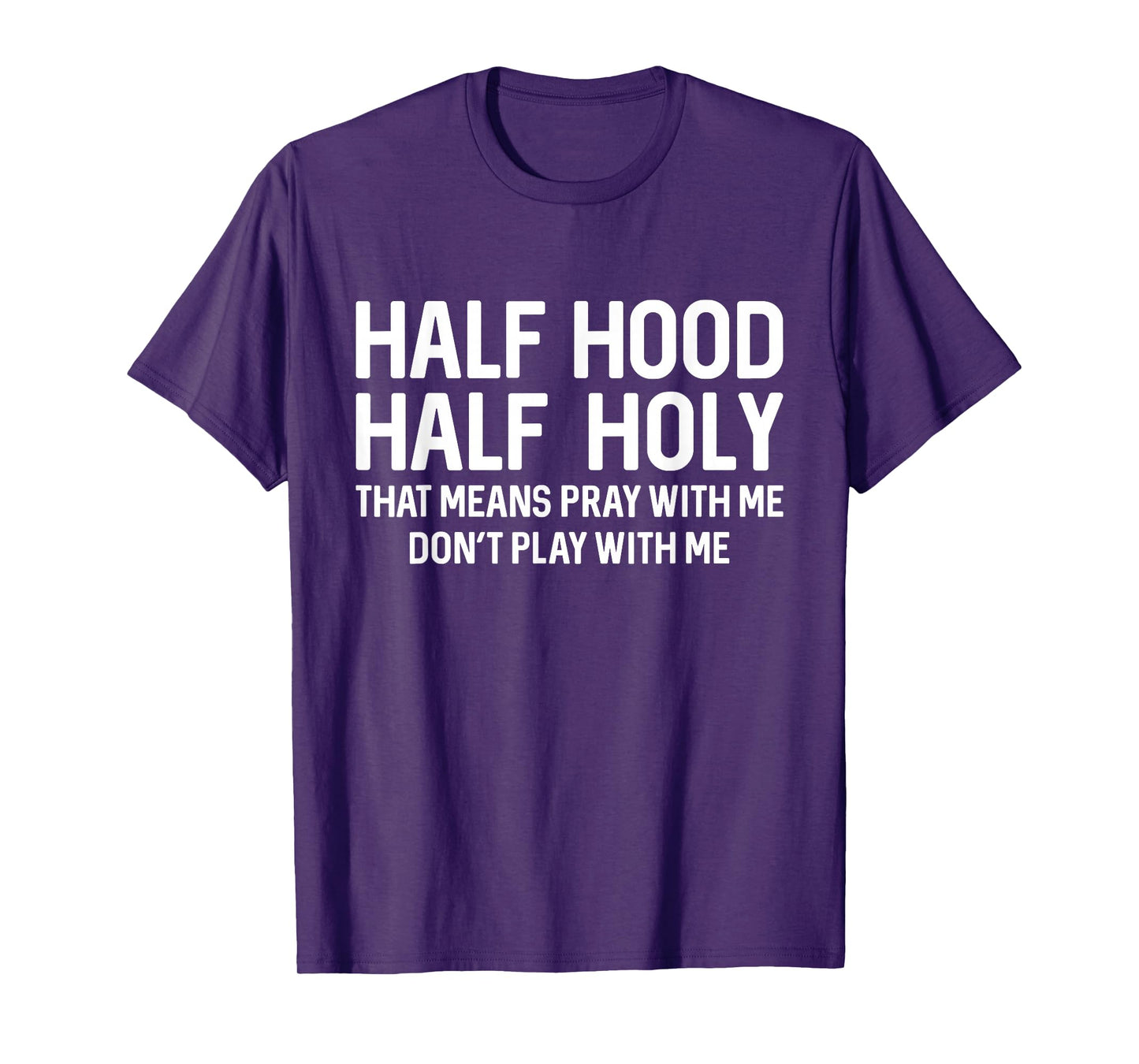 Half Hood Half Holy That Means Pray With Me Funny Christian T-Shirt