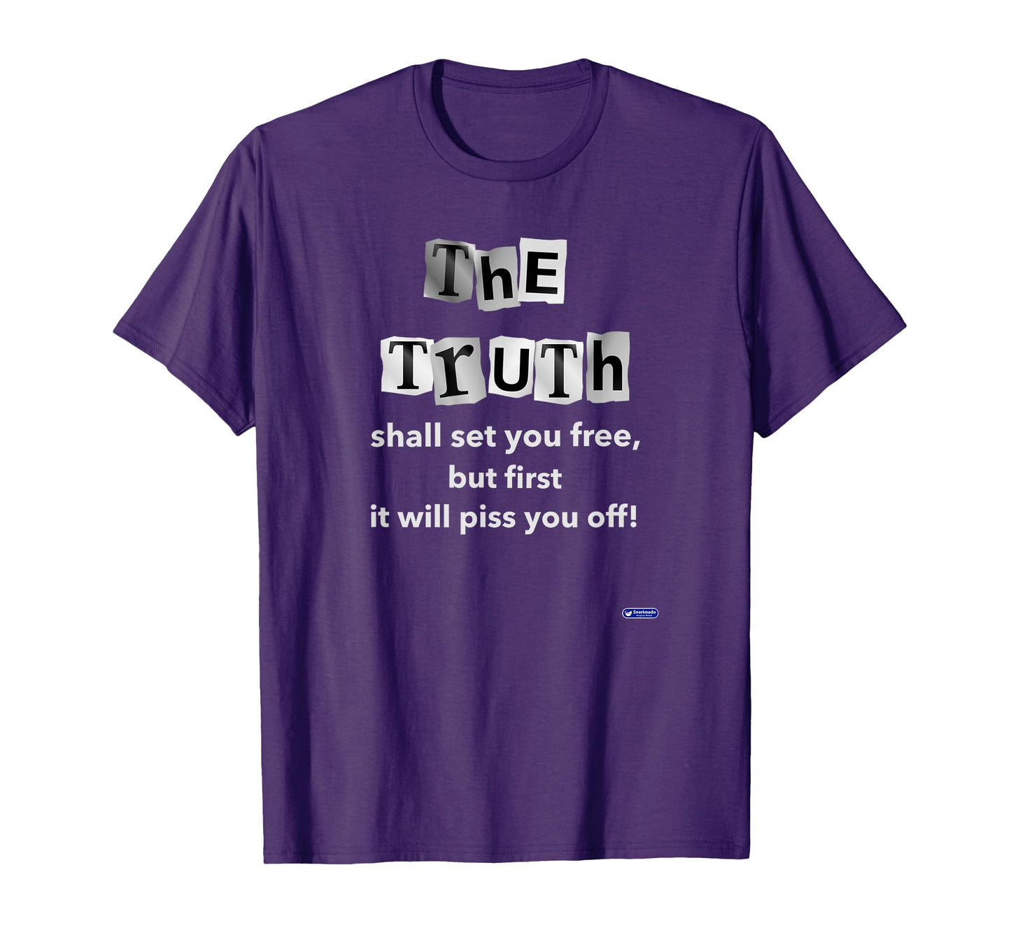 The Truth shall set you free but first it will piss you off T-Shirt