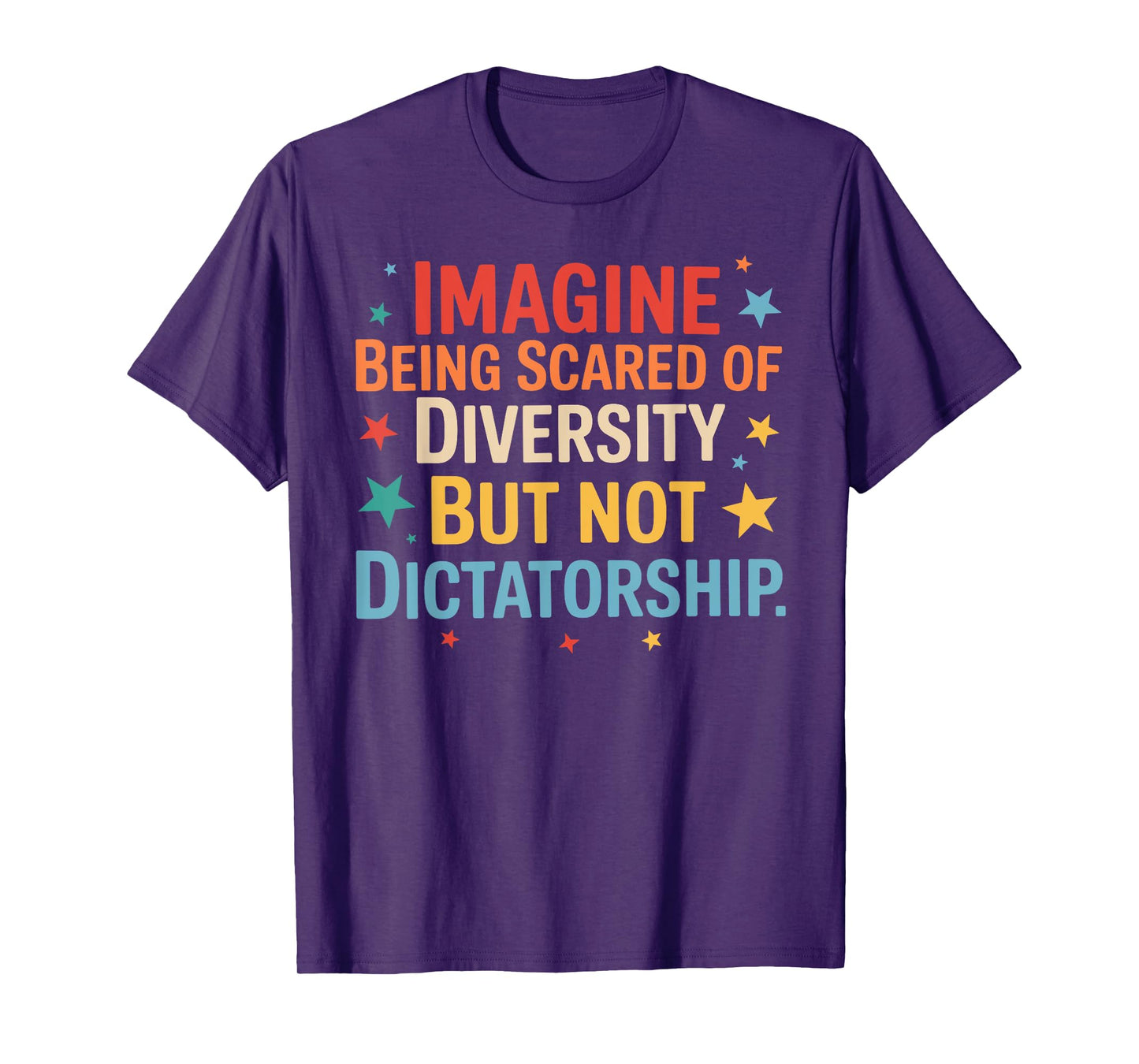 Imagine Being Scared Of Diversity But Not Dictatorship T-Shirt