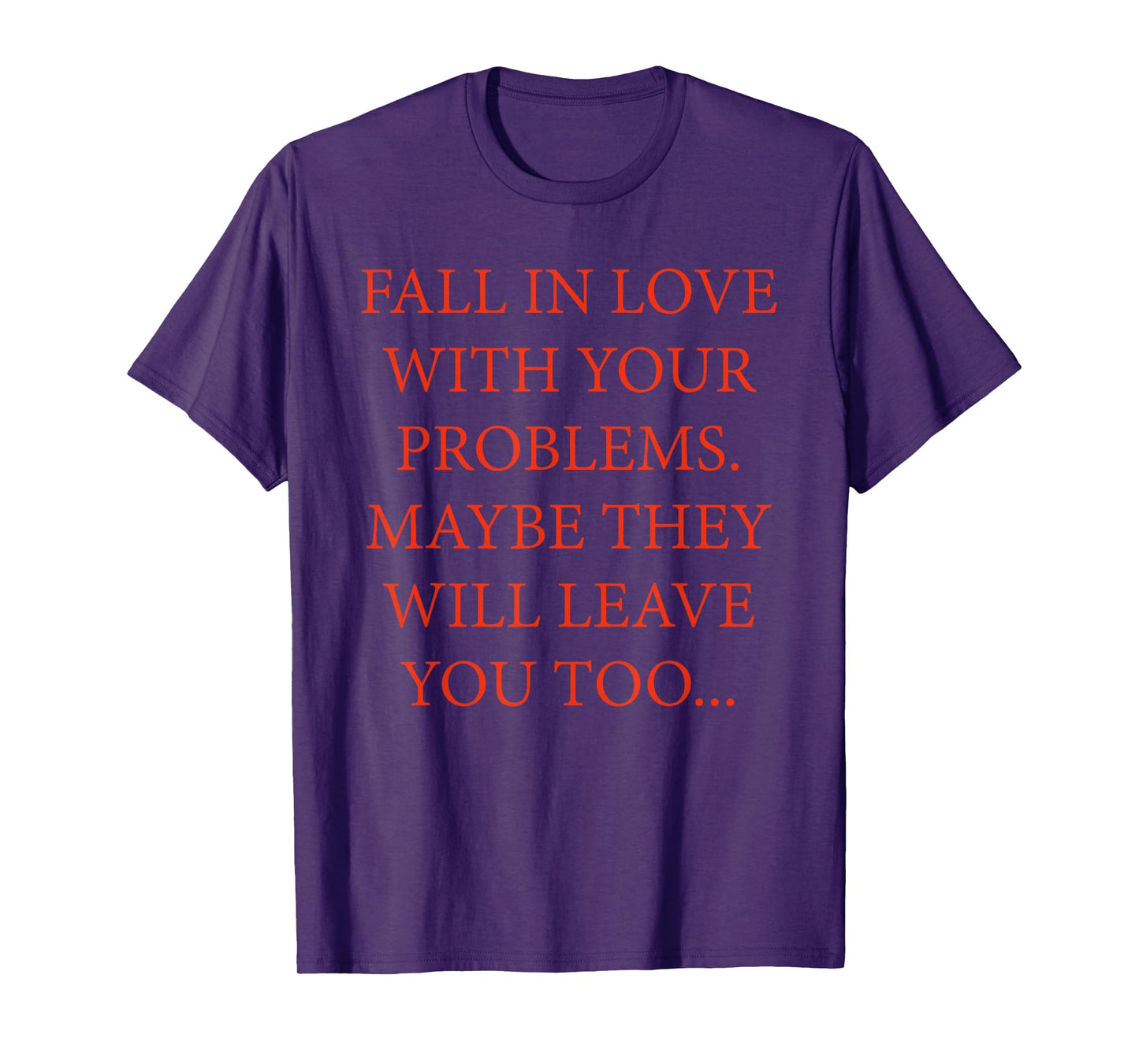 Fall In Love With Your Problems Quote T-Shirt