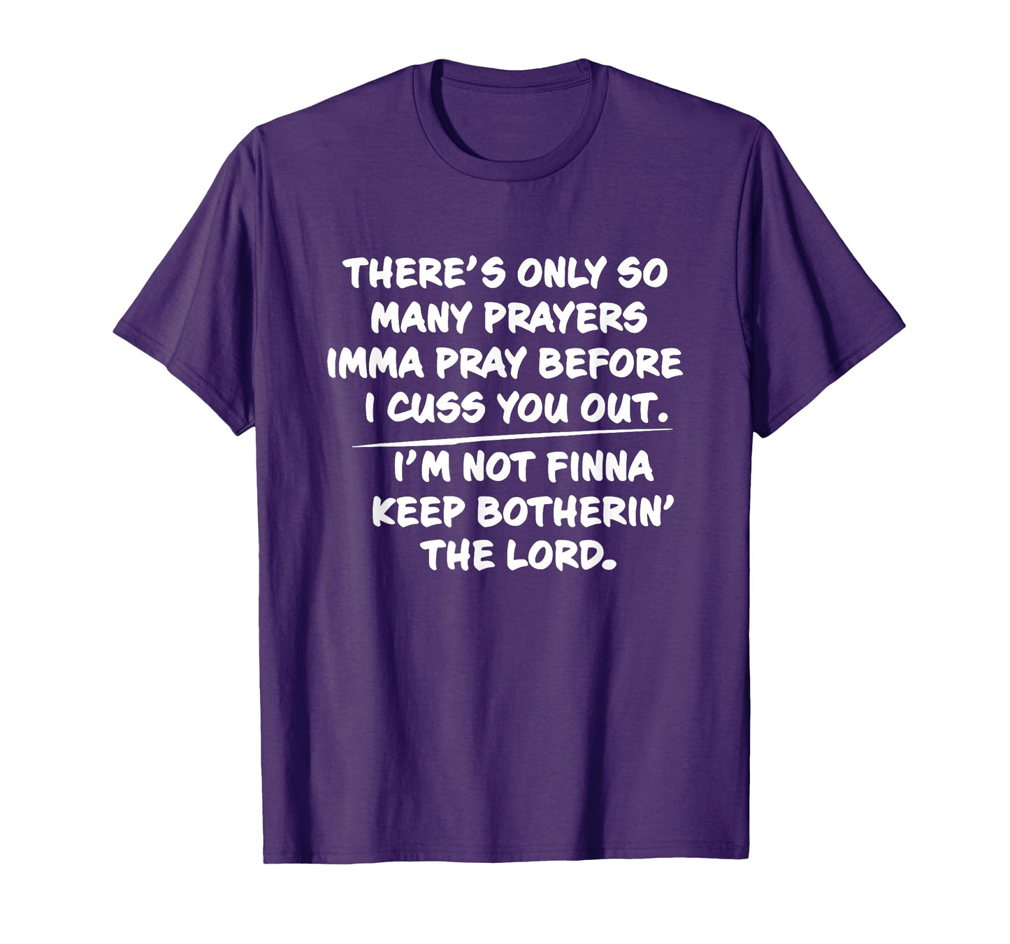 There's only so many prayers Imma pray before I cuss you out T-Shirt