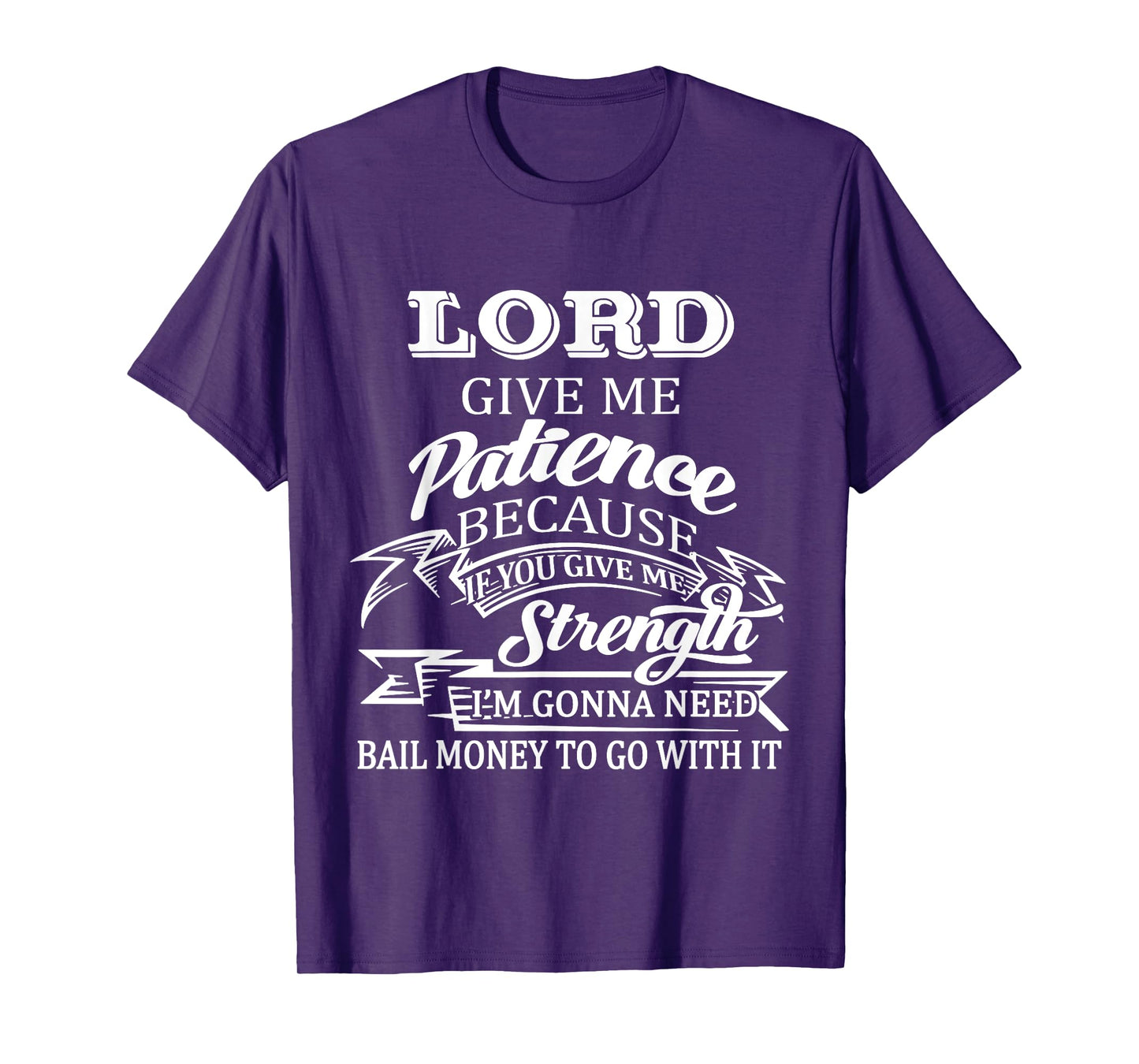 Lord Give Me Patience Because If You Give Me Strenght T-Shirt