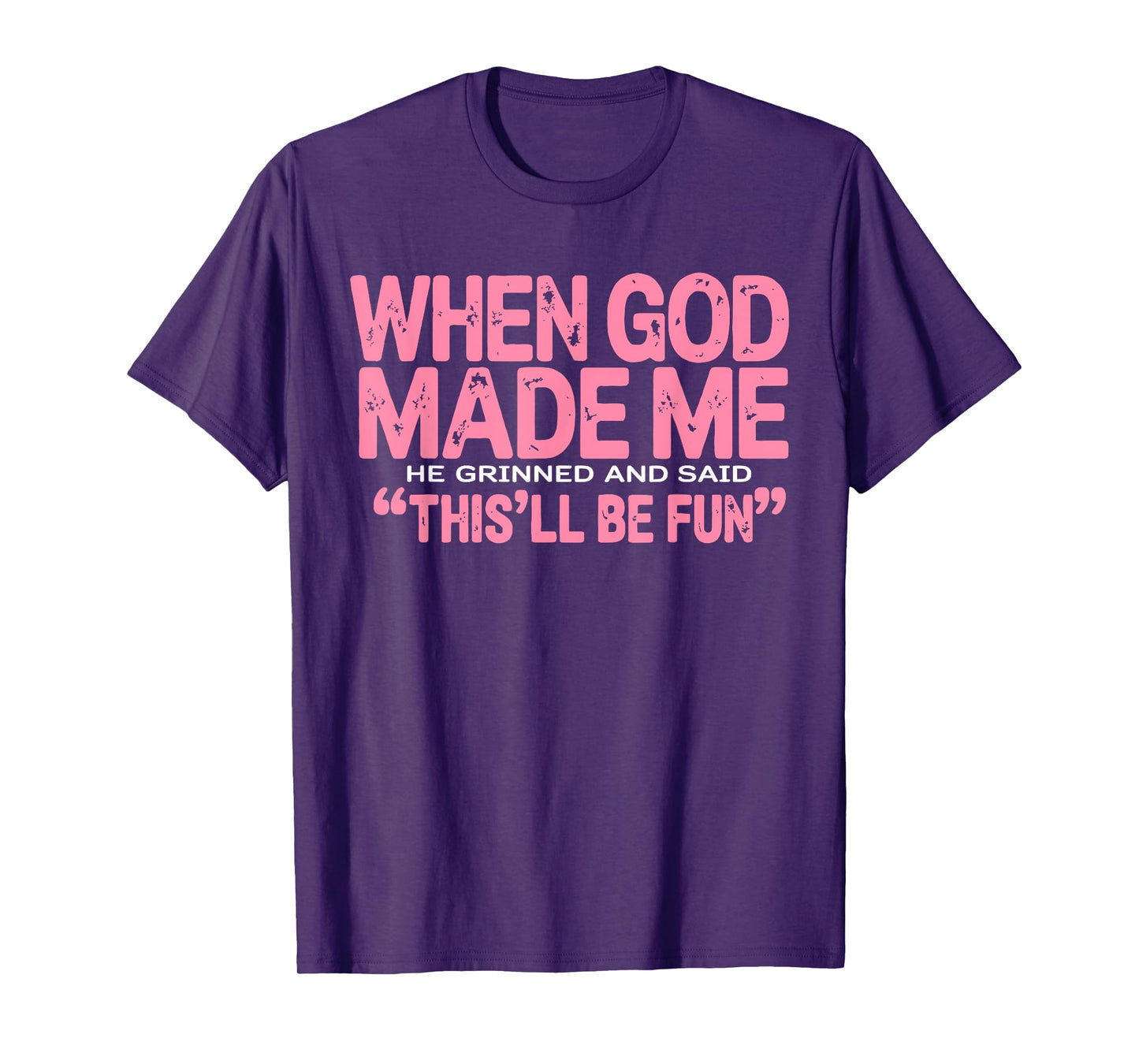 When God Made Me He Grinned and Said Funny Sarcastic Women T-Shirt