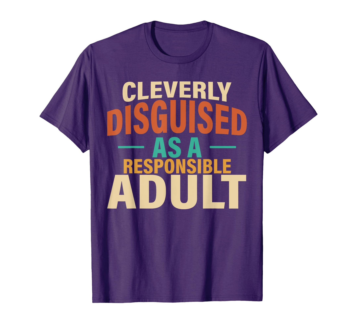 Cleverly Disguised As A Responsible Adult Funny Lazy Custome T-Shirt