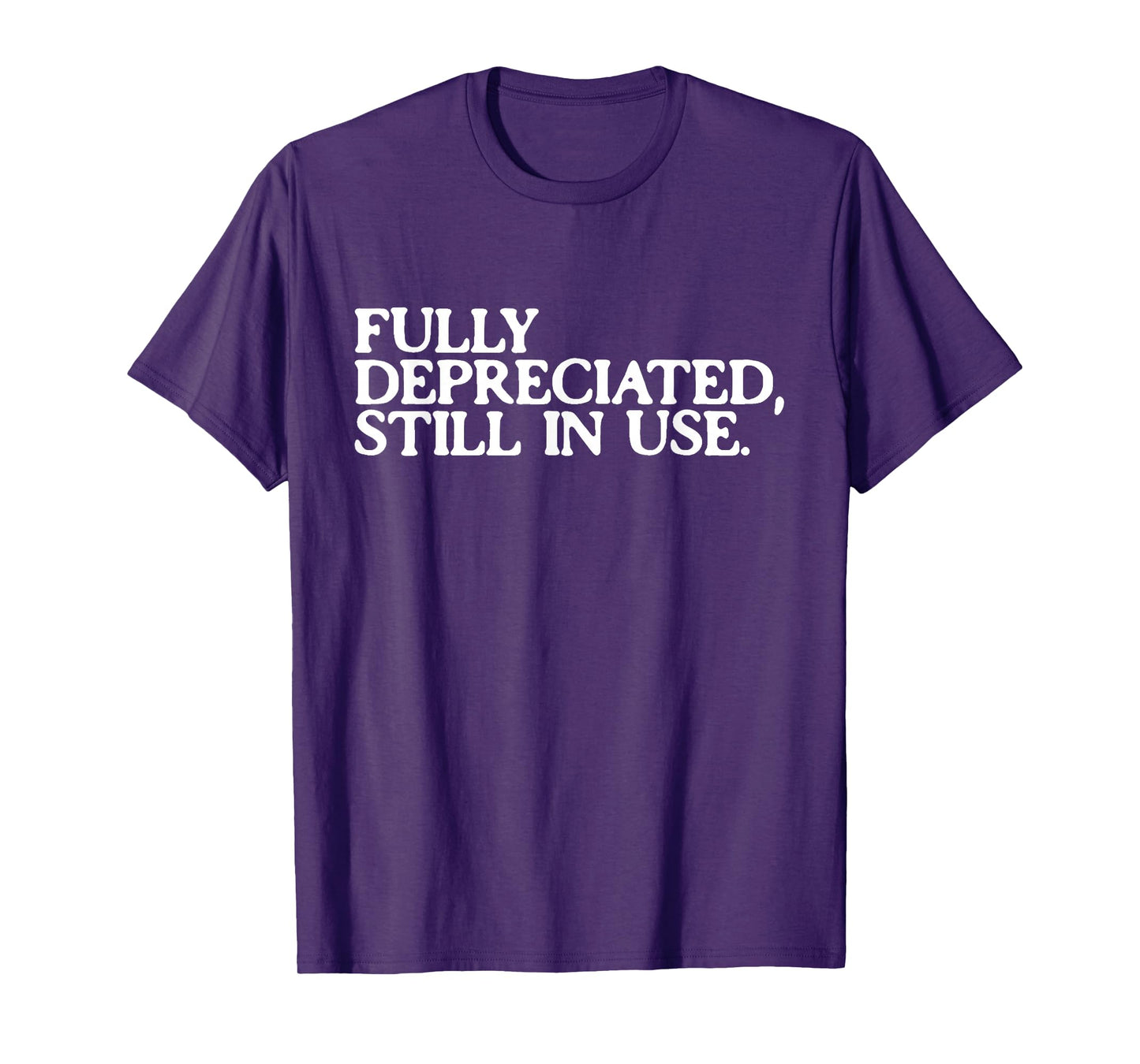 Fully Depreciated But Still in Use Funny Accountant Tee T-Shirt