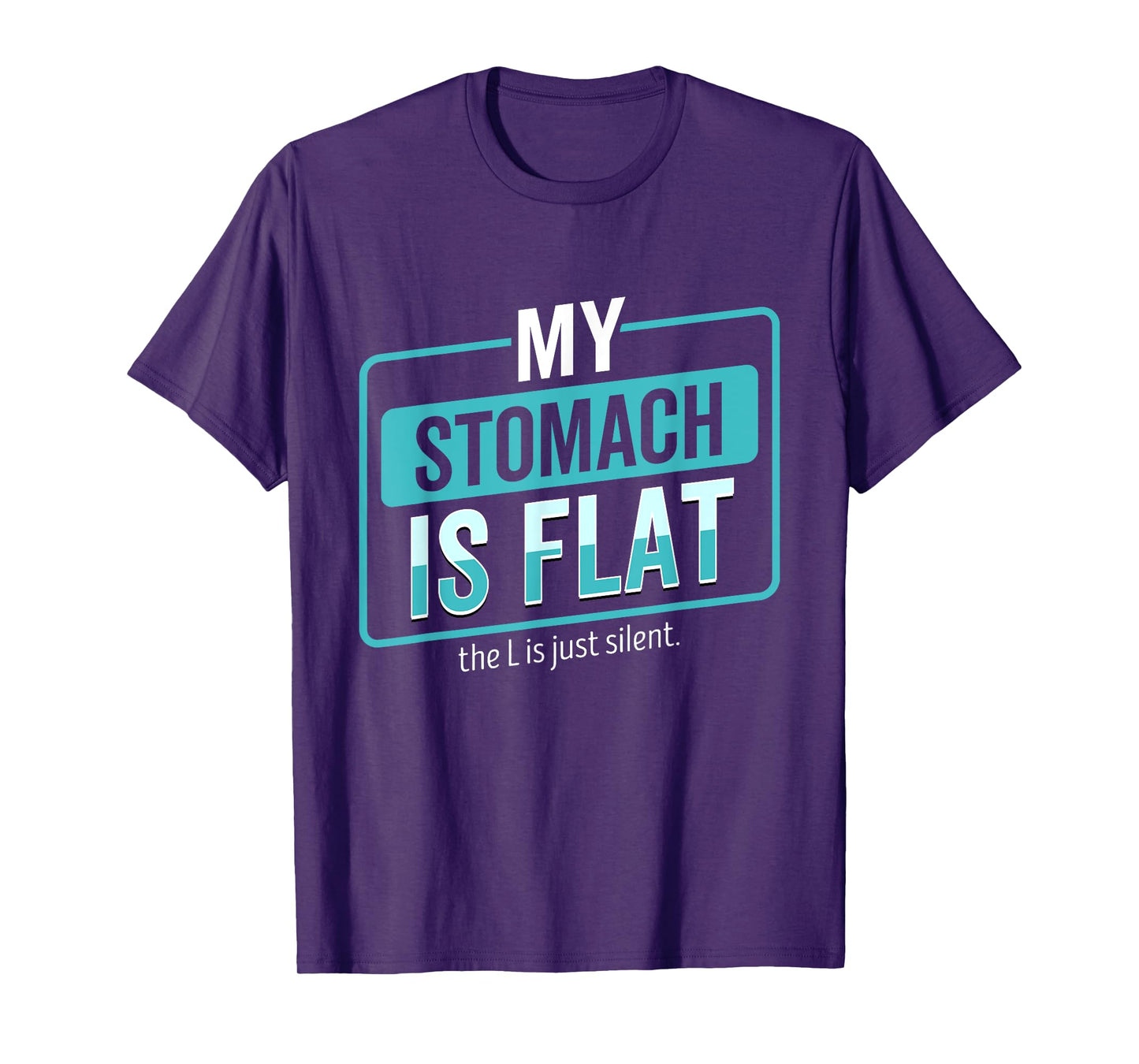 My Stomach Is Flat The L Is Just Silent Funny T-Shirt