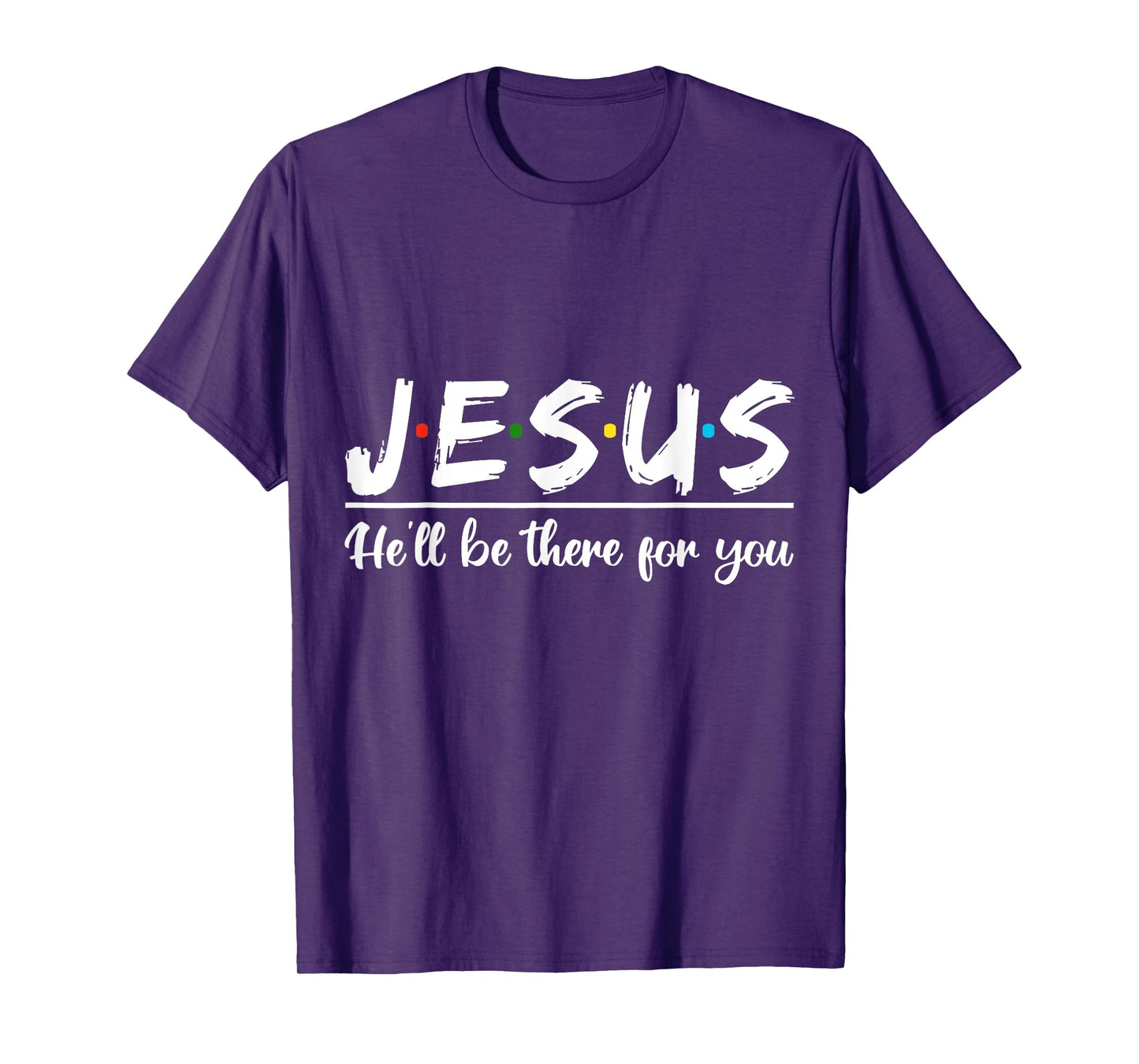 Jesus He'll Be There For You Faith Quote T-Shirt