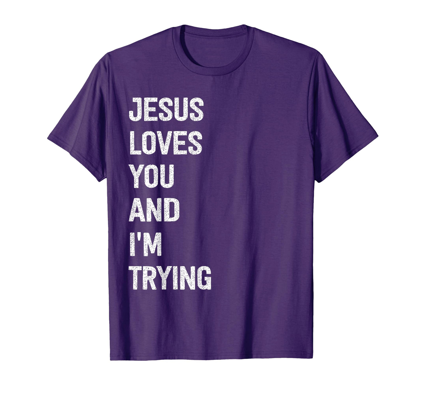 Jesus Loves You And I'm Trying T-Shirt