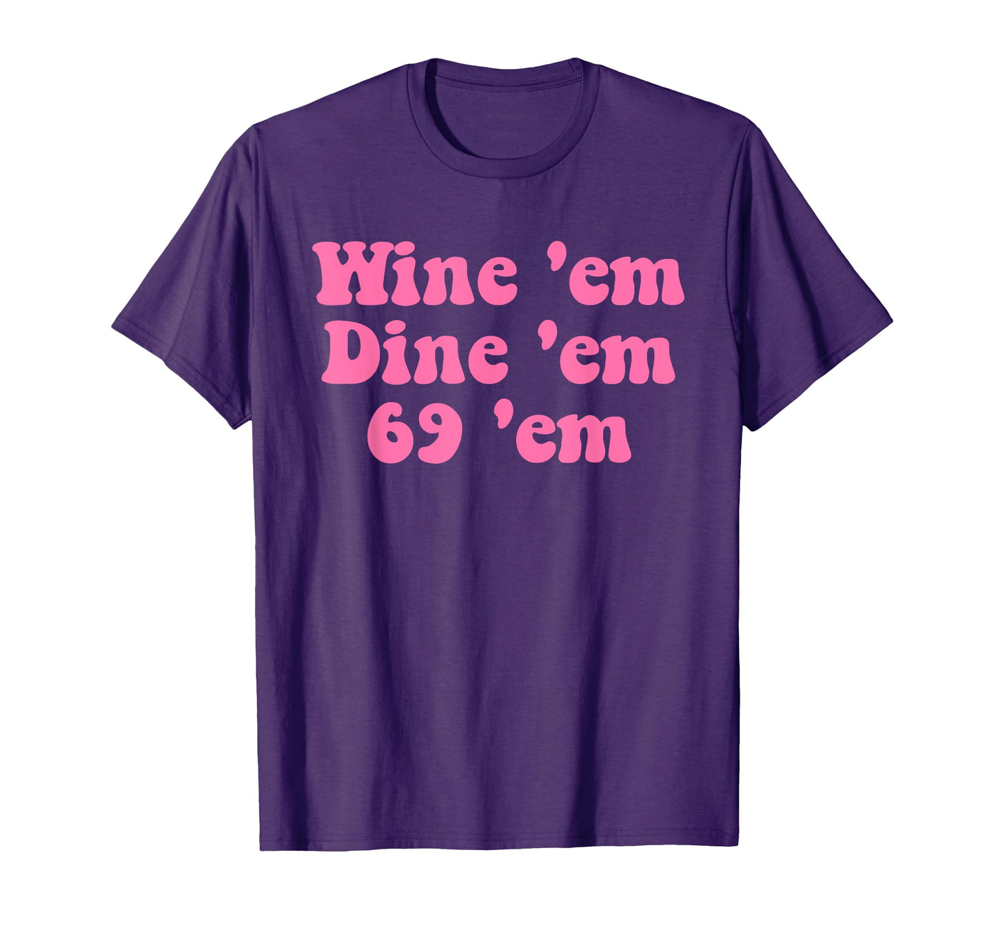 Wine 'em Dine 'em 69 'em Design T-Shirt