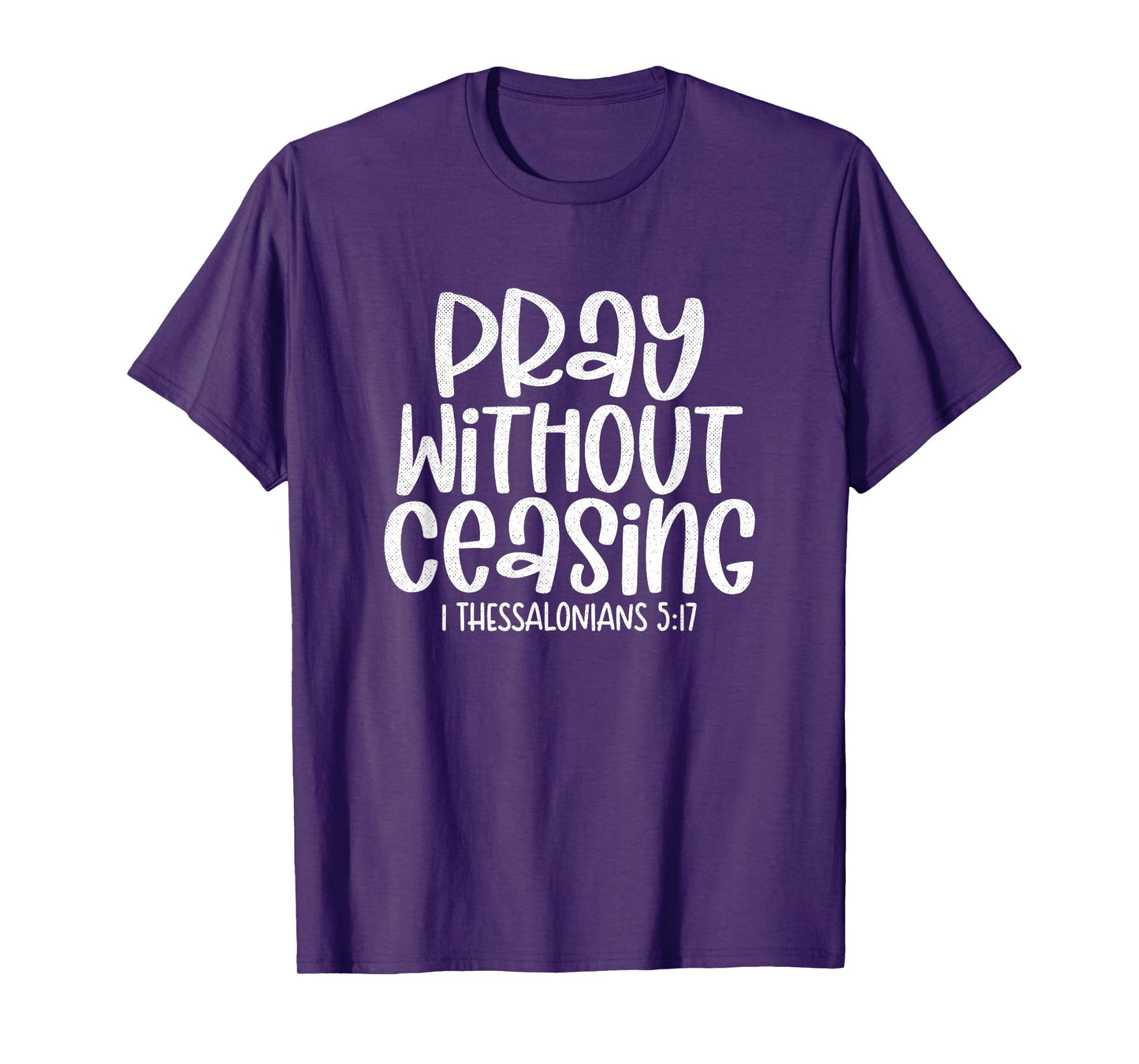 Pray Without Ceasing 1 Thessalonians 5:17 Christian T-Shirt
