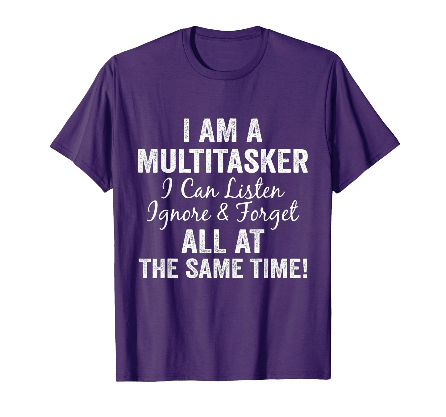 I Am A Multitasker I Can Listen Ignore & Forget Funny Saying T-Shirt