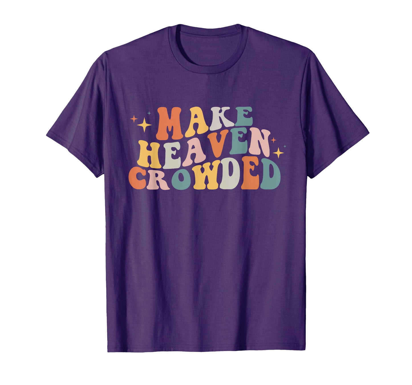 Make Heaven Crowded Christian Religion Beliver T-Shirt