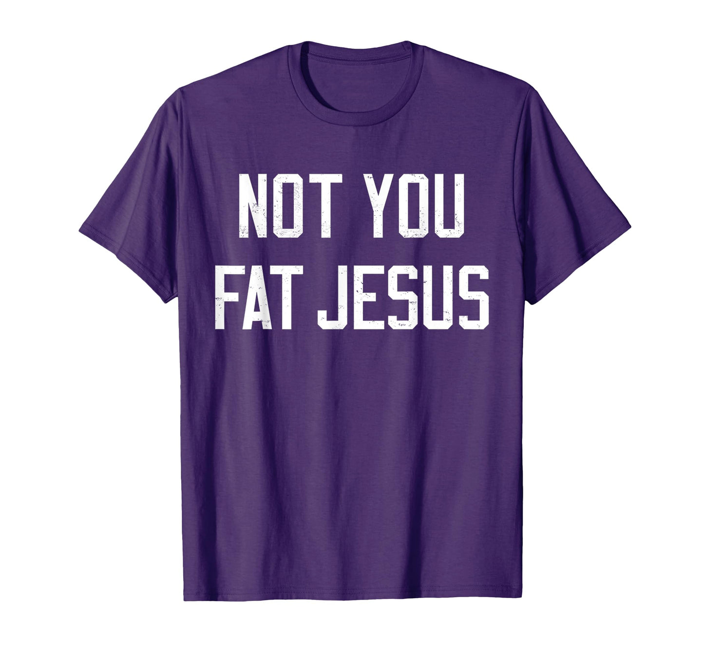 Vintage Not You Fat Jesus Workout Faith And Jesus Sarcastic T-Shirt