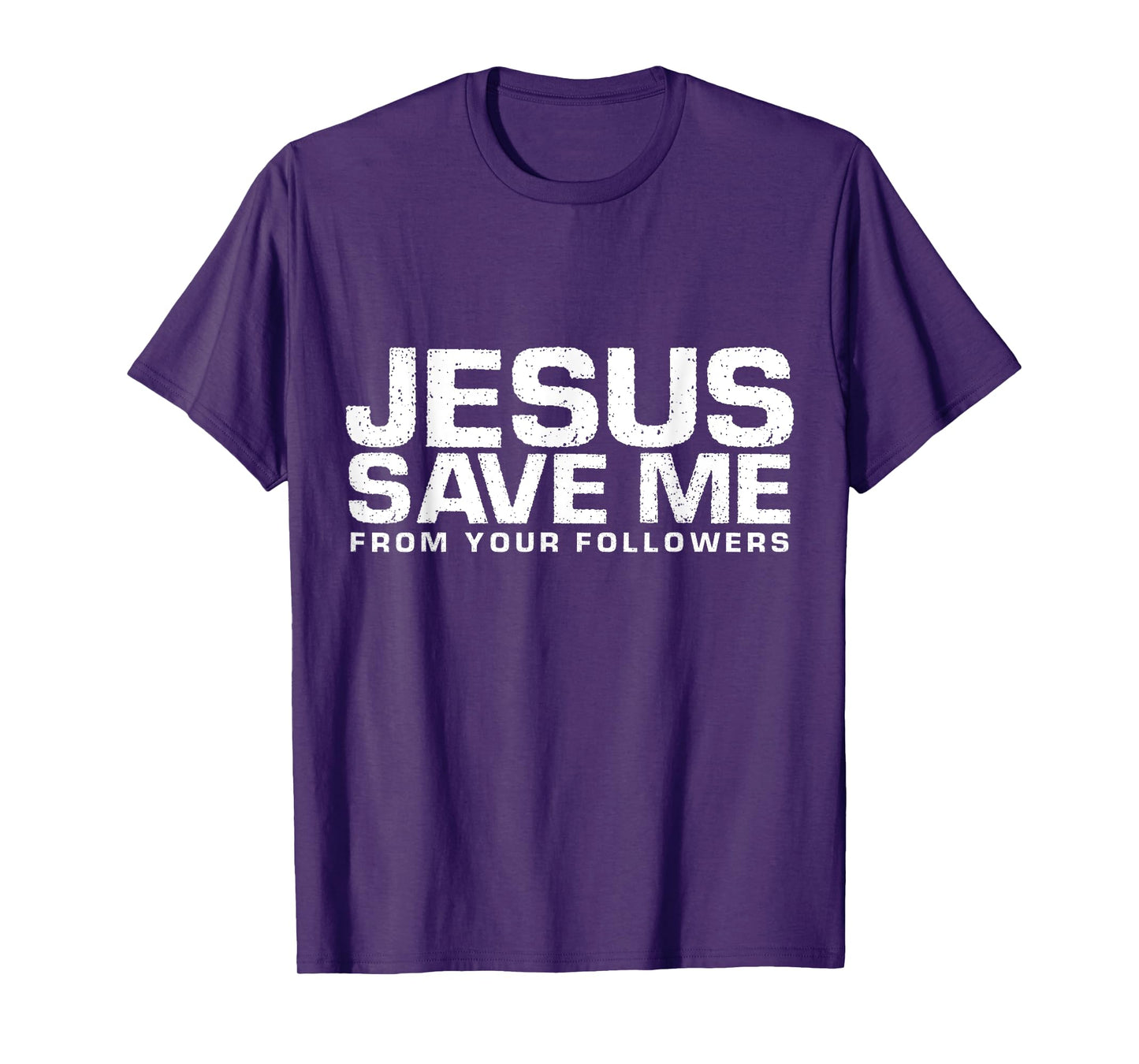 Jesus Save Me From Your Followers, Funny Religious T-Shirt