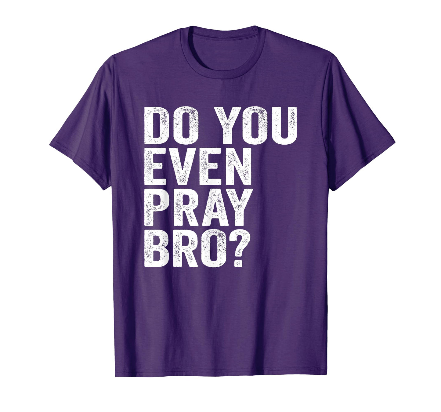 Do You Even Pray Bro? Funny Prayer T-Shirt Christian Gift T-Shirt