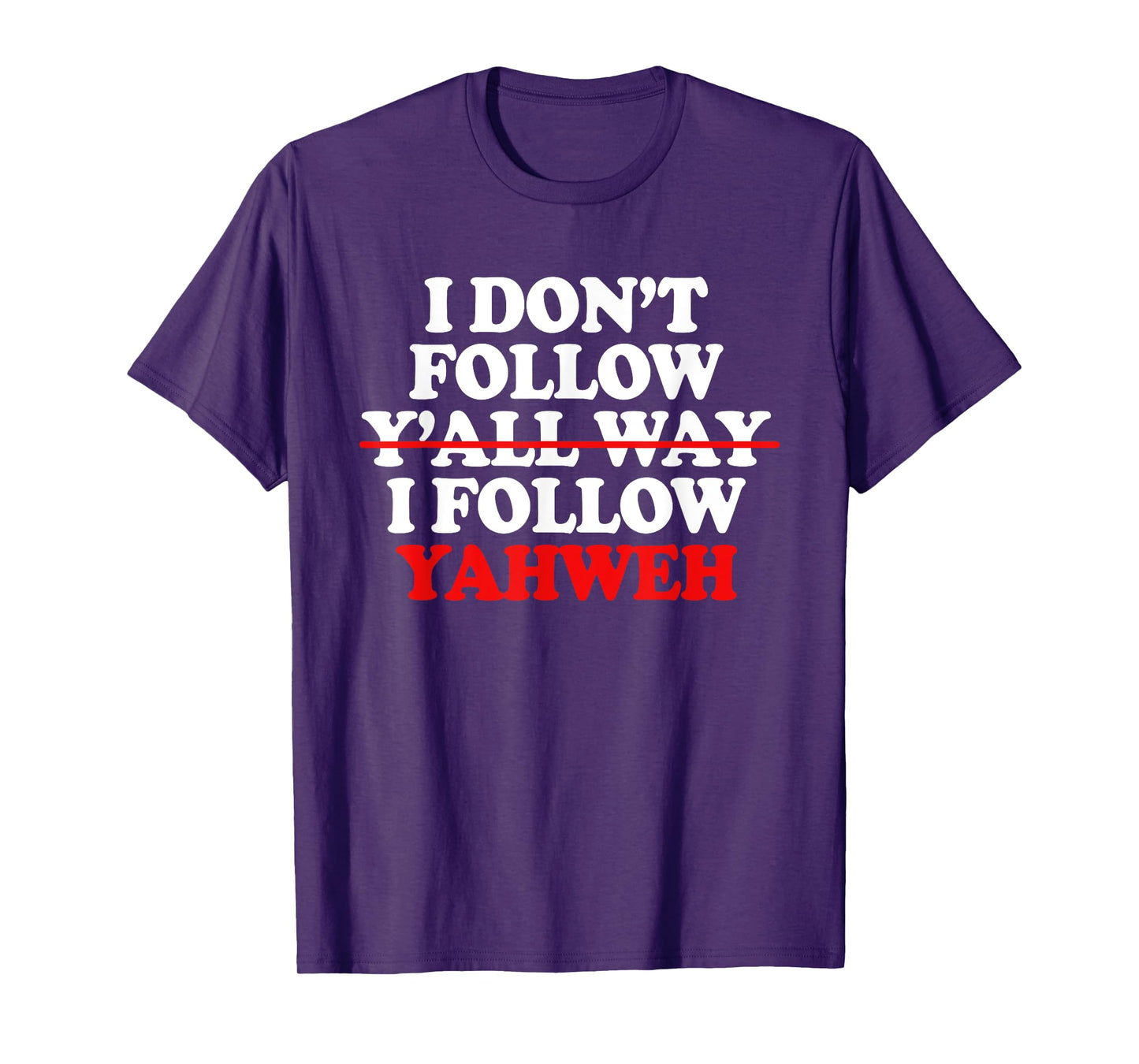 I Don't Follow Y'all Way I Follow Yahweh Christian T-Shirt