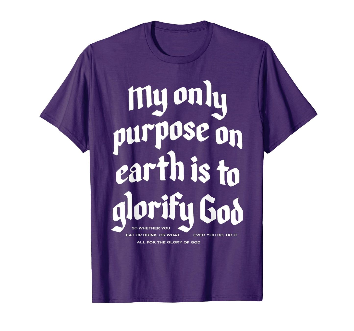 My Only Purpose On Earth Is To Glorify God T-Shirt