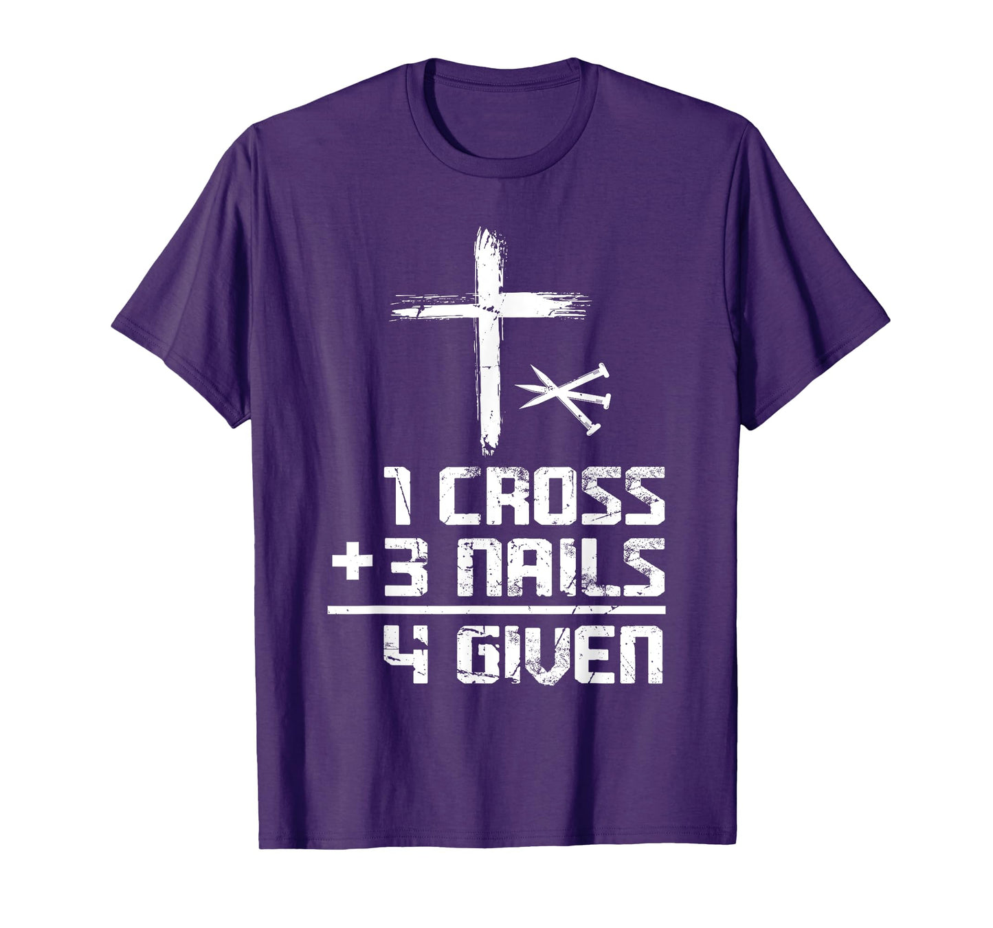 Christian Cross Faith 1 Cross 3 Nails 4 Given T-Shirt