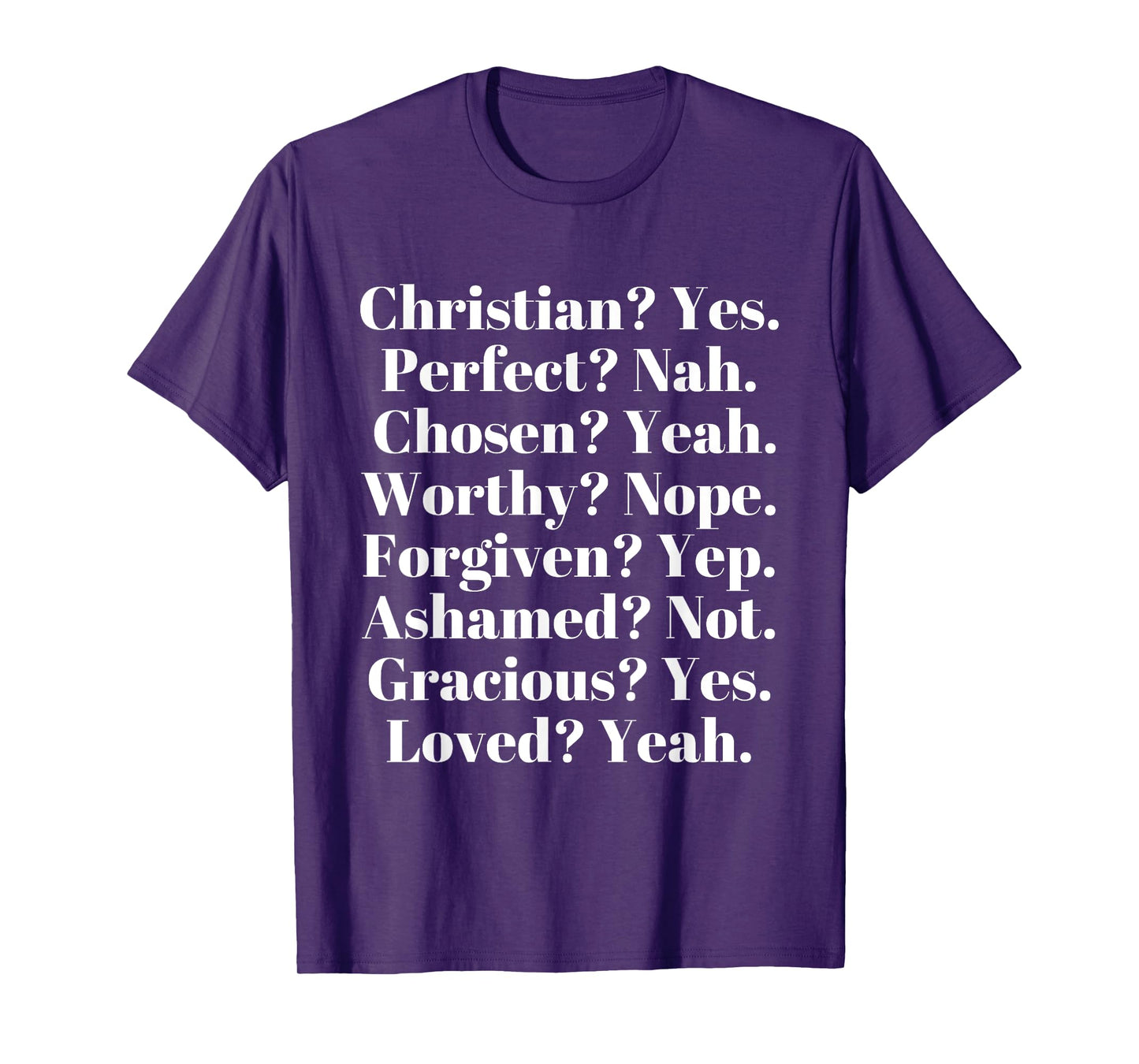 Christian? Yes. Perfect? Nah. Loved? Yeah. Worthy? Nope. T-Shirt