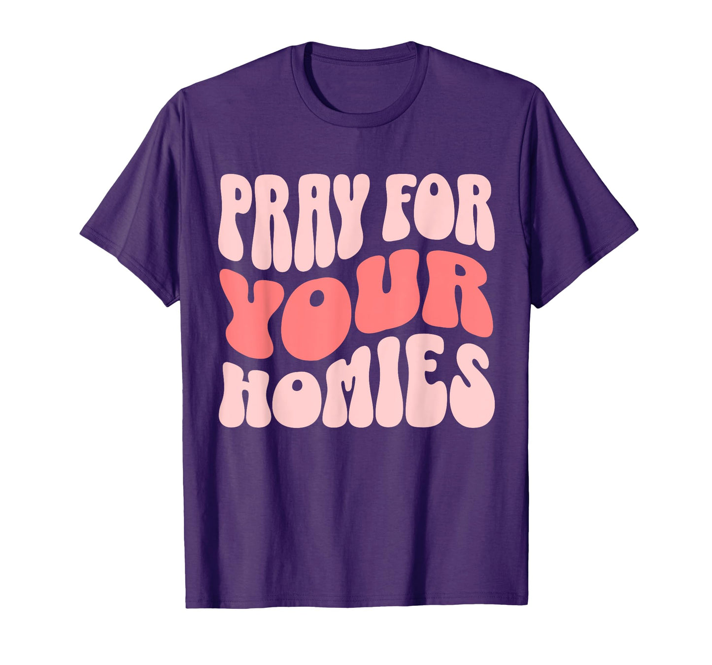Pray For Your Homies Christian Faith T-Shirt